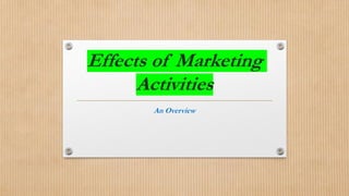 Effects of Marketing
Activities
An Overview
 
