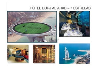 HOTEL BURJ AL ARAB – 7 ESTRELAS
 