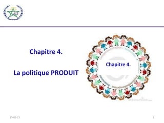 15-01-21
Chapitre 4.
La politique PRODUIT
Chapitre 4.
1
 
