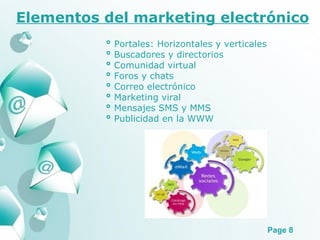 Elementos del marketing electrónico °  Portales: Horizontales y verticales °  Buscadores y directorios °  Comunidad virtual °  Foros y chats °  Correo electrónico °  Marketing viral  °  Mensajes SMS y MMS °  Publicidad en la WWW 