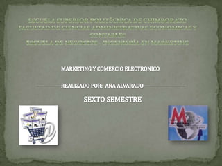 ESCUELA SUPERIOR POLITÉCNICA DE CHIMBORAZOFACULTAD DE CIENCIAS ADMINISTRATIVAS ECONOMICAS Y CONTABLESESCUELA DE NEGOCIOS - INGENIERÍA EN MARKETING MARKETING Y COMERCIO ELECTRONICO REALIZADO POR:  ANA ALVARADO SEXTO SEMESTRE 