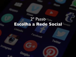 2º Passo
Escolha a Rede Social
 