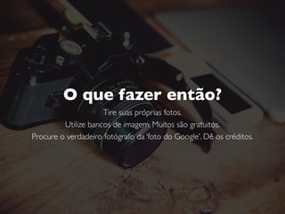 4º Passo
Crie o conteúdo
Trabalhe com imagens de qualidade.
Mantenha sua marca sempre presente. Use Hashtags.
 