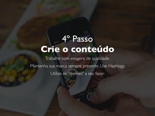 Mas não exagere nos memes
• Os 'memes' são uma ótima forma de “quebrar o gelo”
com o seu público, mas 'aprecie com moderação’ para
não saturar o seu público, nem gerar antipatia.
• Lembre-se: a imagem da sua empresa é o que ela tem
de mais importante
 