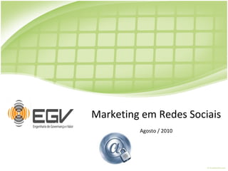 Marketing em Redes Sociais Agosto / 2010 