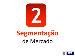 2
Segmentação
de Mercado
 