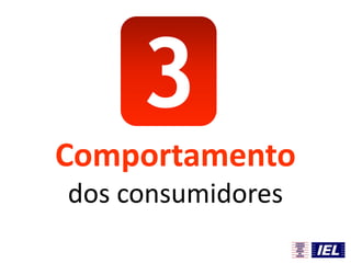 3
Comportamento
dos consumidores
 