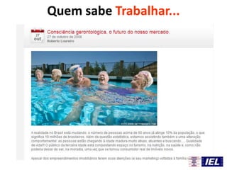 Quem sabe Trabalhar...
 