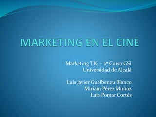 Marketing TIC – 2º Curso GSI 
Universidad de Alcalá 
Luis Javier Guelbenzu Blanco 
Miriam Pérez Muñoz 
Laia Pomar Cortés 
 