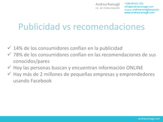 Publicidad vs recomendaciones
 14% de los consumidores confían en la publicidad
 78% de los consumidores confían en las ...