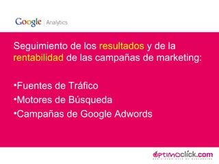 Seguimiento de los  resultados  y de la  rentabilidad  de las campañas de marketing: Fuentes de Tráfico Motores de Búsqueda Campañas de Google Adwords 