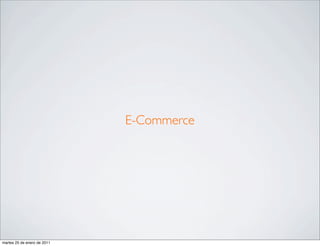E-Commerce




martes 25 de enero de 2011
 