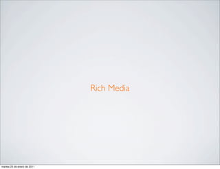Rich Media




martes 25 de enero de 2011
 