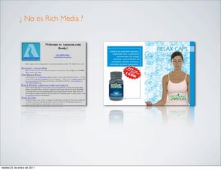 ¿ No es Rich Media ?




martes 25 de enero de 2011
 