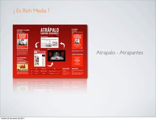 ¿ Es Rich Media ?




                                 Atrapalo - Atrapantes




martes 25 de enero de 2011
 