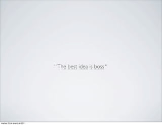 “ The best idea is boss “




martes 25 de enero de 2011
 