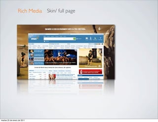 Rich Media Skin/ full page




martes 25 de enero de 2011
 