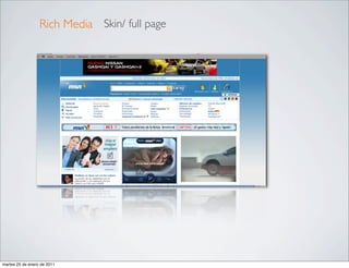 Rich Media Skin/ full page




martes 25 de enero de 2011
 