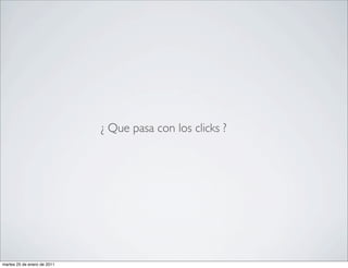 ¿ Que pasa con los clicks ?




martes 25 de enero de 2011
 