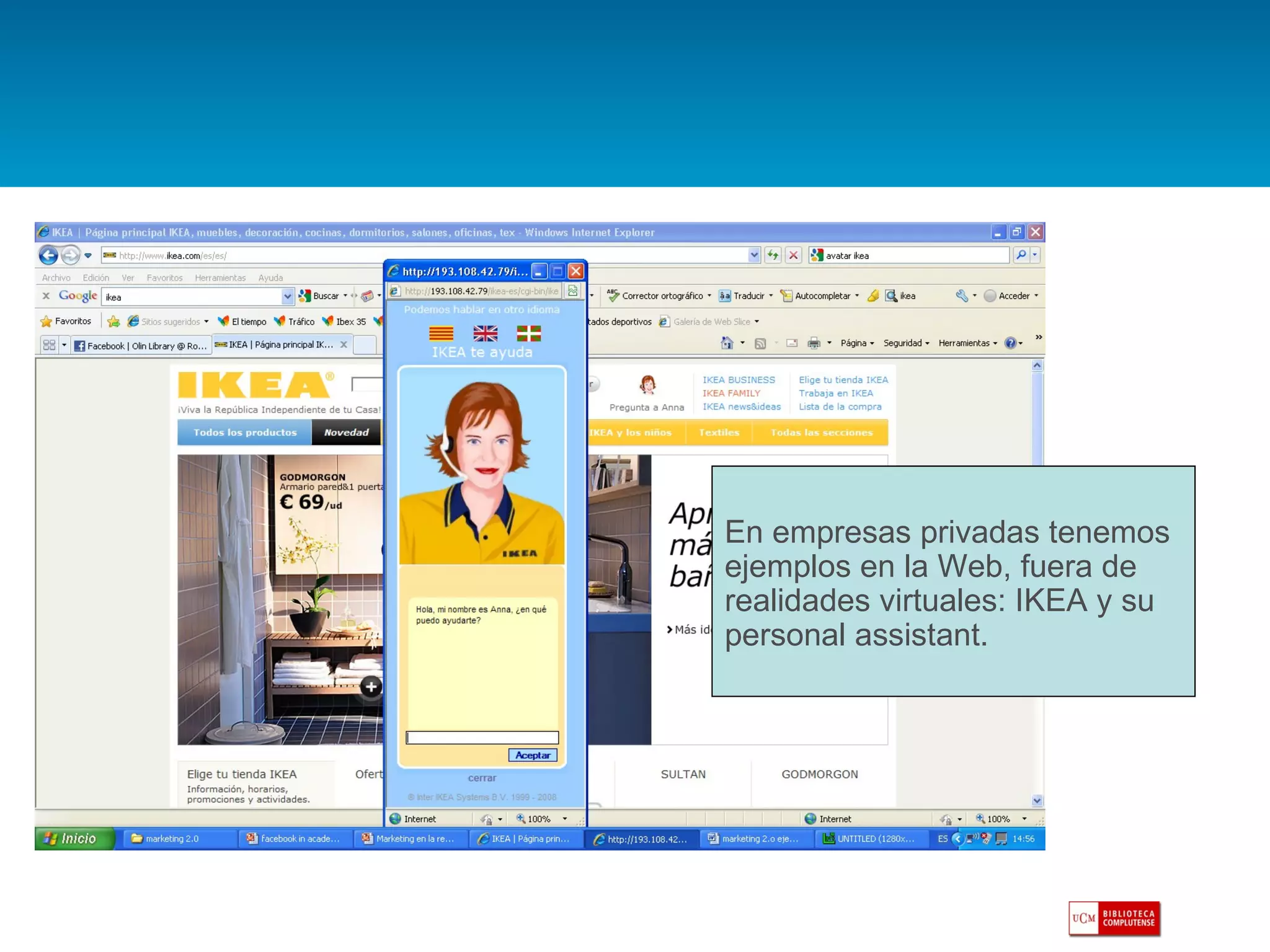 En empresas privadas tenemos ejemplos en la Web, fuera de realidades virtuales: IKEA y su personal assistant. 