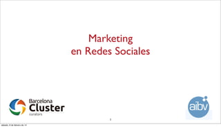 Marketing
en Redes Sociales

1
sábado, 8 de febrero de 14

 