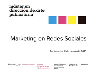 Marketing en Redes Sociales
Pontevedra. 11 de marzo de 2016
 