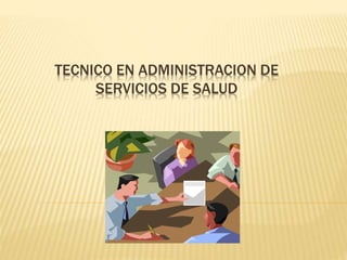 TECNICO EN ADMINISTRACION DE
SERVICIOS DE SALUD
 