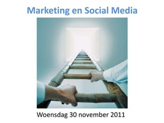 Marketing en Social Media




  Woensdag 30 november 2011
 