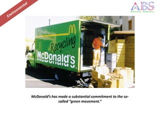 McDonald’s has made a substantial commitment to the so-
               called “green movement.”
 