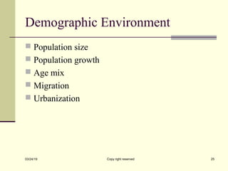 Demographic Environment
 Population size
 Population growth
 Age mix
 Migration
 Urbanization
03/24/19 Copy right reserved 25
 