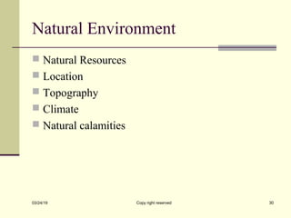 Natural Environment
 Natural Resources
 Location
 Topography
 Climate
 Natural calamities
03/24/19 Copy right reserved 30
 