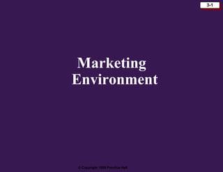  Copyright 1999 Prentice Hall
3-1
Marketing
Environment
 