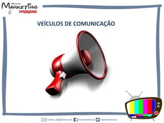 VEÍCULOS DE COMUNICAÇÃO
 