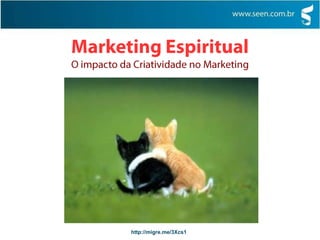 Influenciam a sociedade de forma geralMarketing EspiritualO impacto da Criatividade no MarketingAcreditam na autorrealização