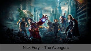 Nick Fury - The Avengers
 