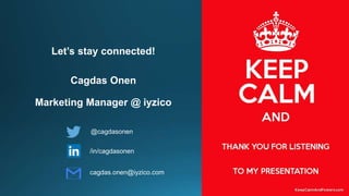 Let’s stay connected!
Cagdas Onen
Marketing Manager @ iyzico
@cagdasonen
/in/cagdasonen
cagdas.onen@iyzico.com
 
