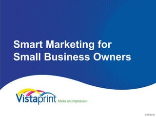 Smart Marketing for
Small Business Owners




                        2/13/2012
                                1
 