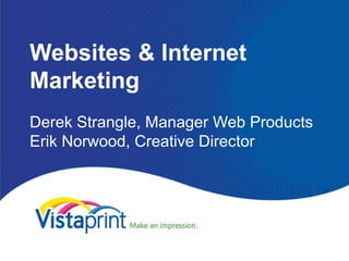 Websites & Internet
Marketing
Derek Strangle, Manager Web Products
Erik Norwood, Creative Director
 