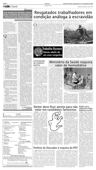 Página 2                                                                                                                                                                                       São Paulo, sábado a segunda-feira, 11 a 13 de setembro de 2010


                                Geral                                                                                                                                                                                                        www.netjen.com.br

                                                                                   OPINIÃO
 Em tempo de eleição, como
anda a prática da inteligência
                                                                                                                    Resgatados trabalhadores em
  ética em sua organização?                                                                                         condição análoga à escravidão
                                                Fernando Montero da Costa (*)                                       Fiscais da Superintendência Regional do Trabalho e Emprego do Rio de Janeiro resgataram 95
Às vésperas das                                            com nossos relacionamentos.                              trabalhadores em regime análogo ao de escravidão no município de Campo dos Goytacazes
                                                           Dentre elas, em particular, a




                                                                                                                                                                                           Divulgação
                                                                                                                    O
eleições, assistimos nos                                                                                                   s ﬁscais encontraram os trabalhadores em fazendas de
noticiários, de forma                                      capacidade de percepção de                                      cana-de-açúcar sem registro de Carteira de Trabalho, água
ainda mais frequente,                                      sentimentos, necessidades                                       potável ou local apropriado para refeições. Eles também
                                                           e preocupações dos demais                                não tinham equipamentos de proteção nem acesso a instalações
problemas enfrentados                                                                                               sanitárias. Os trabalhadores libertados receberam, ao todo, R$
                                                           tem sido considerada hors
por ética (ou gerados                                      concours das competências,                               100 mil em verbas rescisórias e por dano moral individual. Os
por sua falta) na esfera                                   na qual se inserem a “empatia”                           ﬁscais do trabalho encaminharam requerimentos de seguro de-
pública                                                    e “capacidade de inspirar e                              semprego na modalidade trabalhador resgatado.
                                                           manter relações de conﬁança”                                Em Minas Gerais, 51 lavradores também foram resgatados
                                                                                                                    em situação irregular no cultivo de morango na zona rural do

Q
       ue tal se, aproveitando                             nas organizações. O ponto ﬁnal
       essa época, efetuás-                                                                                         município de Cambuí. Do total, 39 trabalhavam em lavouras
                                                           que destaco nesse momento
       semos uma “parada                                                                                            em condições análogas às de escravo e outros dez trabalhavam
                                                           crítico de decisão política em                           num galpão de seleção, embalagem e armazenamento de mo-
técnica” para reavaliação dos                              nosso país, voltado para nossa
valores éticos dentro de nossa                                                                                      rangos, sem Carteira de Trabalho assinada e sem registro em
                                                           própria empresa, inclui as                               livro. Apenas dois tinham registro formal, mas trabalhavam
própria organização, ou aquilo                             seguintes reﬂexões:                                      em situações precárias. Entre os trabalhadores havia sete
que recentemente fora apeli-                                 • O quanto tenho cultivado                             adolescentes com idade entre 15 e 17 anos trabalhando em
dado de “Inteligência Moral                                     os talentos e minhas rela-                          horário noturno e sem intervalo mínimo de uma hora para
ou Ética” nas Organizações                                                                                                                                                                                     Trabalhadores em regime análogo ao de escravidão.
                                                                ções interpessoais proﬁs-                           repouso ou alimentação.
pelos autores Fred Kiel e Doug                                  sionais dentro de minha
Lennick?                                                                                                                                                                                                  De acordo com os ﬁscais, os trabalhadores não usavam os
                                                                organização, criando opor-                                                                                                              equipamentos de proteção necessários e não tinham acesso a
  Partindo para o campo de                                      tunidades de desenvolvi-
aplicação prática de alguns                                                                                                                                                                             instalações sanitárias adequadas ou local para refeições. Além
                                                                mento a todos indistinta-                                                                                                               disso, eles também não tinham água potável ou materiais de
dos aspectos relacionados                                       mente e sem favoritismos                                                                                                                primeiros socorros nas frentes de trabalho. Os lavradores mani-
à Inteligência Emocional,
                                                                pessoais e alavancando a                                                                                                                pulavam agrotóxicos sem proteção e treinamento, e os insumos
observamos que certas com-
                                                                diversidade?                                                                                                                            eram armazenados de forma irregular. O grupo de ﬁscalização
petências pessoais têm sido                                                                                                                                                                             interditou as áreas de cultivo e o galpão usado para o armaze-
                                                             • Na questão do meu rela-
a cada dia mais requisitadas                                                                                                                                                                            namento dos produtos. O empregador deverá pagar R$ 248 mil
                                                                cionamento com clientes,
pelos selecionadores, que                                                                                                                                                                               em verbas rescisórias aos trabalhadores (ABr).
                                                                até onde consigo prever,
incluem as quais as seguintes
                                                                me orientar e satisfazer
considerações:
                                                                as necessidades de meus
  • Até que ponto atuo de for-
                                                                                                                    Contratação
    ma ética acima de qualquer
    restrição?
                                                                clientes de maneira ética,
                                                                sem necessidade de em
                                                                entrar em “negociatas”
                                                                                                                    de médicos                           Ministério da Saúde reajusta
                                                                                                                                                            valor de hemodiálise
  • Até onde admito meus
    próprios erros e critico
                                                                forjadas para conquistar                            peritos
                                                                contas e mantê-las a título
    as ações não éticas dos                                                                                           Brasília - O Instituto Nacional
                                                                de promoção pessoal, e/ou
                                                                                                                                                                                          Divulgação




    demais?                                                                                                         do Seguro Social (INSS) abriu          A partir do próximo dia 1º,
  • Consigo estabelecer, den-                                   falta de transparência?                                                                  os serviços de hemodiálise em
                                                                                                                    inscrições para a contratação
    tro do meu entorno pro-                                  • Consigo perceber as ne-                                                                   todo o país terão garantidos
                                                                                                                    de médicos peritos em mais
    ﬁssional, relações de con-                                  cessidades de desenvolvi-                                                                um incremento de aproxima-
                                                                                                                    seis unidades: Aracaju, Belém,
    ﬁança por meio de minha                                     mento dos outros em par-                                                                 damente R$ 200 milhões do
                                                                                                                    Distrito Federal, Porto Velho,
    autenticidade?                                              ticular de minhas equipes                                                                orçamento do Ministério da
                                                                de trabalho, motivando-os                           Goiânia e Contagem (MG). A           Saúde. A medida beneﬁciará
  • Consigo assumir posições                                                                                        medida atende decisão judicial
                                                                com sucesso, ampliando                                                                   diretamente cerca de 70 mil
    ﬁrmes, mesmo que contrá-                                                                                        que determinou a contratação
                                                                suas capacidades e de-                                                                   doentes renais atualmente
    rias à opinião da maioria?                                                                                      de médicos para a realização
                                                                monstrando por meio de                                                                   atendidos pelo SUS. Os recur-
                                                                minhas ações que aplico                             de perícias nas unidades onde        sos serão liberados por meio
  Os aspectos acima são es-                                                                                         o prazo entre o agendamento de       de portaria que será publicada
pecialmente avaliados quando                                    de fato os reais valores da
                                                                organização?                                        perícias e a realização do exame     na próxima semana e serão
tratamos de cargos de lide-                                                                                                                              destinados ao reajuste de
                                                             • Até que ponto consigo                                é superior a 15 dias.
rança, que, sob o ponto de                                                                                                                               7,5% no valor das sessões de
                                                                deixar de lado os pré-                                Em Aracaju, Porto Velho e
vista ético, deverão comprovar                                                                                                                           hemodiálise como também à
                                                                conceitos culturais e ét-                           Contagem as inscrições já estão
que:                                                                                                                                                     ampliação da oferta dos ser-
  • Assumiu responsabilida-                                     nico/raciais, alavancando a                         abertas. Em Belém, no Distrito
                                                                                                                                                         viços na rede de saúde.
    de pelo seu desempenho                                      diversidade sócio-cultural                          Federal e em Goiânia come-             Os investimentos do go-
    pessoal;                                                    de minha empresa e traba-                           çam na segunda-feira (13). As        verno federal no setor de                        A rede pública conta com cerca de 630 serviços habilitados
  • Responsabilizou-se pelos                                    lhando com pessoas com                              inscrições vão até sexta-feira       hemodiálise foram anuncia-                                 para o atendimento a doentes renais.
    objetivos que tinha por                                     características diversas?                           (17) em todas as localidades,        dos durante encontro entre                     por ano.                              real demanda por este tipo de
    cumprir;                                                 • Finalmente, como aplico                              à exceção de Porto Velho, que        representantes do ministério,                     O restante do investimento         procedimento e, a partir disso,
  • Manteve em dia e sempre                                     minha percepção política                            encerra na quinta (16). Os           da Sociedade Brasileira de                     (cerca de R$ 78 milhões) será         ampliarmos e aprimorarmos
    procurou cumprir com                                        nos relacionamentos inter-                          interessados podem obter os          Nefrologia (SBN) e da Asso-                    aplicado no chamado “encontro         os atendimentos”, explica o
    suas promessas;                                             pessoais e de poderes na                            editais completos nas sedes das      ciação Brasileira dos Centros                  de contas”; isto é, na recheca-       secretário de Atenção à Saúde
  • Demonstrou diligência                                       empresa e sou capaz de                              gerências executivas do INSS         de Diálises e Transplantes                     gem da produção de hemodiá-           do ministério, Alberto Beltra-
                                                                apreender suas diversas                             dessas localidades. A contrata-      (ACDT). Para o reajuste                        lises pelos serviços habilitados      me. Todo ano, o SUS absorve
    quando na condução de
                                                                correntes emocionais,                                                                    no valor das sessões serão                     em todo o país. “As medidas           cerca de cinco mil novos do-
    seu trabalho.                                                                                                   ção tem caráter emergencial e
                                                                                                                                                         destinados R$ 122 milhões                      têm o objetivo de identiﬁcar a        entes renais (MA).
                                                                sem contudo cair na prá-                            temporário (ABr).
  Por outro lado, ainda sob a                                   tica da tão banalizada
óptica da Inteligência Emocio-                                  “politicagem”?
nal, existe o que denominamos
                                                                          (*) - É Diretor de Operações              Eleitor deve ﬁcar atento para não                                                                                         Mudas para
de competências sociais, que                                                           da Human Brasil
                                                                                                                                                                                                                                              reﬂorestar Mata
determinam como lidamos                                                    (www.humanbrasil.com.br)
                                                                                                                     votar em candidatos fantasmas                                                                                            Atlântica no Rio
                                                                                                                       Brasília - As campanhas                                                          tem um calendário próprio. Caso          Brasília - A Mata Atlântica, um
                                                                                                                    eleitorais estão a pleno vapor                                                      a carga tenha sido feita antes de     dos biomas mais ameaçados do
                                                  12/09                                                             para o eleitor não esquecer                                                         decisão judicial que impediu de-      planeta, ganhou um reforço contra
    Dia da Seresta                               Dia do operador de rastreamento                                    seu candidato na hora de votar.                                                     terminada candidatura, o nome         o desaparecimento. O Centro de
                                                                                                                    Entretanto, nem todos que                                                           do político poderá constar na         Produção de Mudas para Reﬂo-
                                                                                                                    começaram a campanha como                                                           urna no dia da votação.               restamento da Mata Atlântica,
                                                                                                                    candidatos chegarão ao dia 3                                                           O TSE informa que, até             inaugurado em Seropédica, na
                                                                                                                                                                                                                                              região metropolitana do Rio, visa à
                                                                                                                    de outubro nessa condição. De-                                                      agora, não há previsão de os
                                                                                                                                                                                                                                              produção em grande escala de mu-
                                                                                                                    cisões judiciais, desistências e                                                    mesários orientarem eleitores         das que vão auxiliar na recuperação
                                 Diretor Responsável:                José Hamilton Mancuso                          falecimentos são algumas situ-                                                      sobre candidatos que existem          das matas ciliares, localizadas
                                                                     DRT/SP 48679                                   ações que podem tirar os atuais                                                     na urna, mas não estão mais
                                                                     mancuso@netjen.com.br                                                                                                                                                    nas margens de rios importantes
                                                                                                                    concorrentes das urnas, e cabe                                                      na disputa. Se o eleitor votar        do estado. O reflorestamento
Diretora Administrativa-Financeira                         Editoração Eletrônica
                                                                                                                    ao eleitor ﬁcar atento para não                                                     em um político nessa situação,        ocorrerá no Guandu, responsável
  Laurinda M. Lobato
                                                                                                                    desperdiçar seu voto.                                                               o voto será considerado nulo.         por abastecer a capital e grande
                                                               Cláudio da Costa                                                                                                                                                               parte da Baixada Fluminense, e
  DRT/SP 48681
                                                                                                                       Nas eleições de 2008, 6,3%                                                       Segundo o TSE, até a véspera
                                                               Ricardo Souza                                                                                                                                                                  no Rio Macacu, que leva água aos
  laurinda@netjen.com.br                                                                                            dos 379,8 mil candidatos que                                                        do dia da votação, os candida-
                                                               Walter de Almeida                                                                                                                                                              municípios de Niterói, São Gonçalo
                                                                                                                    pediram registro ao Tribunal                                                        tos a presidente, governador e
Editora                                                                                                                                                                                                                                       e Itaboraí.
                                                           Representante Brasília                                   Superior Eleitoral (TSE) foram      por decisão judicial).                          senador podem ser substituídos
  Laura R. M. Lobato De Baptisti                                                                                                                          No ano em que a Lei da Ficha                                                           A incubadora terá capacidade
                                                                                                                    considerados inaptos, e, dessa                                                      caso ﬁquem inaptos por algum
  DRT/SP 46219                                                    Ulysses B. Cava                                                                                                                                                             de produzir 100 mil mudas por
                                                                                                                    forma, não puderam ser eleitos.     Limpa entrou em vigor, muitas                   motivo. Neste caso, se a carga
Marketing                                                         Ulysses Comunicação Ltda.                                                                                                                                                   ano e funcionará na estação de
                                                                                                                    Dentro desse grupo estão casos      candidaturas podem ser bar-                     já tiver sido feita pelo tribunal,    tratamento de água do Guandu, no
 J. L. Lobato                                                     (61) 3367-0180
                                                                                                                    como cancelamento de registro       radas perto do pleito e essa                    o novo candidato concorre             município de Seropédica. A inicia-
 lobato@netjen.com.br
                                                           Impressão                                                antes de julgamento, desis-         eliminação corre o risco de não                 com foto, nome e número do            tiva é da Companhia Estadual de
Diretor Comercial                                                                                                   tência, falecimento, inelegibi-     chegar às urnas. Isso porque                    candidato antigo. No caso da
                                                               LTJ- Gráﬁca Ltda                                                                                                                                                               Águas e Esgoto do Rio de Janeiro
  Dreyfus Soares                                                                                                    lidade, não conhecimento ou         cabe aos tribunais regionais                    disputa para deputados fede-          (Cedae). O presidente da com-
  dreyfus.soares.jen@terra.com.br                                                                                                                       eleitorais abastecerem as urnas
                                                                                                                    rejeição do pedido de registro                                                      rais, estaduais e distritais, a       panhia, Wagner Victer, explicou
Webmaster e TI:                                                                                                     e cassação (quando o registro       com os dados dos candidatos – a                 substituição não pode mais ser        que a intenção é de, nos próximos
                                                           Matrícula, SP-555
 VillaDartes                                                                                                        é liberado e depois cancelado       chamada carga – e cada estado                   feita (ABr).                          anos, plantar 3 milhões de mudas
                                            Colaboradores                                                                                                                                                                                     na região metropolitana do Rio.
André Souza                                               Lilian Regina Mancuso                                                                                                                                                               “E só no dia 21 de setembro, Dia
                                                                                                                                                                                                                                              Mundial da Árvore, vamos plantar
Antônio Delﬁm Netto
Armando Rovai
                                                          Luiz Flávio Borges D’Urso
                                                          Maurício Souza (Gillus Boccatus)                          Prefeito de Dourados é expulso do PDT                                                                                     uma quantidade recorde de 50 mil
                                                                                                                                                                                                                                              mudas. Além disso, vai melhorar o
Cícero Augusto                                            Michael Jacobs
                                                                                                                      Campo Grande - O prefeito de Dourados,              A foto do prefeito, juntamente com as dos                           clima e ajudar no sequestro de car-
Cláudio Tomanini                                          Paulo Santos Mattos
                                                                                                                    no Mato Grosso do Sul, Ari Artuzi, preso            demais acusados, foi estampada em panﬂetos                            bono, que é o processo de remoção
Geraldo Nunes                                             Ralph Peter                                                                                                                                                                         do gás carbônico do ar.”
Dr. Lair Ribeiro                                          Sandra Falcone                                            acusado de corrupção, foi expulso do PDT.           espalhados pelas ruas centrais com a frase:                              Além do viveiro de mudas, foi
Leslie Amendolara                                                                                                   A decisão adotada pela Executiva Estadual           “Apresentamos os ladrões que roubaram os                              inaugurada também a Oﬁcina de
                            Jornal Empresas & Negócios Ltda                                                         do partido, dissolveu também o Diretório            douradenses”. Os panﬂetos pediam a exonera-                           Treinamento de Costura Zuzu
 CNPJ: 05.687.343/0001-90 - Registro na JUCESP sob NIRE 35218211731 em                                              Municipal e nomeou uma comissão provi-              ção do prefeito, do vice-prefeito, além de cinco                      Angel, que treinará detentas do re-
06/06 de 2003 e matriculado no 3º Registro Civil da Pessoa Jurídica sob nº 103                                                                                                                                                                gime aberto e semiaberto do estado
Administração, Publicidade e Redação: Rua Boa Vista, 84 - 9º Andar - Conj. 909                                      sória para reorganizar o partido na cidade.         secretários da prefeitura e 11 vereadores. O                          para confeccionar uniformes dos
            Cep: 01014-000 - Tel: 3106-4171-FAX: 3107-2570 -                                                        De acordo com o presidente estadual do              Ministério Público Estadual pediu o afastamento                       trabalhadores da Cedae. Os dois
           e-mail: netjen@netjen.com.br – site: www.netjen.com.br
                                                                                                                    PDT, deputado federal Dagoberto Nogueira,           dos 29 servidores e políticos envolvidos no es-                       projetos, segundo o presidente da
                                                                                                                    Artuzi é figura principal em evidências de          quema de corrupção, quebra do sigilo bancário e                       empresa estadual, atendem a uma
              Auditado por Cokinos Auditores e Consultores                                                                                                                                                                                    recomendação do Comitê Olímpi-
                                                                                                                    corrupção divulgadas nos últimos dias pela          telefônico. A Polícia Federal indiciou 60 pessoas                     co Internacional (COI), visando
 Serviço informativo editorial fornecido pela Agência Estado e Agência Brasil. Artigos e colunas assinados são de
             inteira responsabilidade de seus autores, que não recebem remuneração direta do jornal.                imprensa de todo o País e grave ato de in-          por formação de quadrilha, corrupção e direcio-                       aos Jogos Olímpicos de 2016 na
                                                                                                                    disciplina partidária.                              namento de licitação em Dourados (AE).                                cidade (ABr).
 