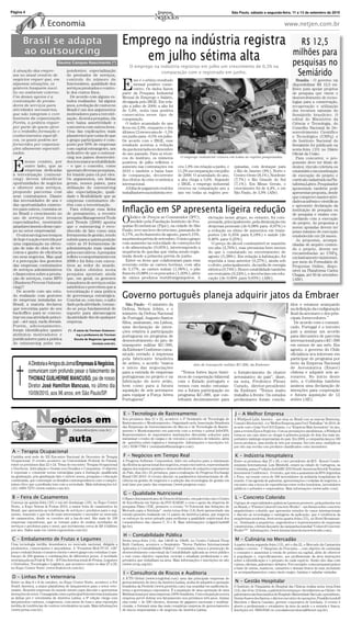 Página 4
  gina                                                                                                                                                 São Paulo, sábado a segunda-feira, 11 a 13 de setembro de 2010


                        Economia                                                                                                                                                             www.netjen.com.br


       Brasil se adapta                                                     Emprego na indústria registra                                                                                                     R$ 12,5
       ao outsourcing                                                                                                                                                                                       milhões para
                               Geuma Campos Nascimento (*)
                                                                               em julho sétima alta                                                                                                         pesquisas no
                                                                                O emprego na indústria registrou em julho um crescimento de 0,3% na
 A atuação das empre-
 sas no atual cenário de
                                     pondentes: especialização
                                     do prestador de serviços,
                                                                                              comparação com o registrado em junho.                                                                          Semiárido
 negócios requer que, em             controle do número de




                                                                                                                                                                                              Divulgação
                                                                            E
                                                                                   sse é o sétimo resultado                                                                                                   Brasília - O governo vai
 algumas situações, os               funcionários, qualidade dos                   mensal positivo conse-                                                                                                   disponibilizar R$ 12,5 mi-
 gestores busquem auxí-              serviços prestados e contro-                  cutivo. Os dados fazem                                                                                                   lhões para apoiar projetos
 lio no ambiente externo.            le dos custos ﬁxos.                    parte da Pesquisa Industrial                                                                                                    de pesquisa que visem o
 Um desses apoios é a                  De acordo com alguns es-             Mensal de Emprego e Salário,                                                                                                    desenvolvimento de tecno-
 contratação de presta-              tudos realizados há alguns             divulgada pelo IBGE. Em rela-                                                                                                   logias para a conservação,
 dores de serviços para              anos, a redução de custos no           ção a julho de 2009, a alta foi                                                                                                 recuperação e utilização
 atividades necessárias,             Brasil é um dos argumentos             de 5,4%, sexta taxa positiva                                                                                                    dos recursos naturais do
 que não integram o core             motivadores para a terceiri-           consecutiva nesse tipo de                                                                                                       Semiárido brasileiro. O
 business da organização.            zação. Já nesta pesquisa, ela          comparação.                                                                                                                     edital do Ministério da
 Porém, a prática requer             teve baixa assertividade e               O índice acumulado do ano                                                                                                     Ciência e Tecnologia, do
 por parte de quem ofere-            concorreu com outros itens.            ﬁcou em 2,9%, enquanto o dos                                                                                                    Conselho Nacional de De-
 ce o trabalho formação e            Uma das explicações mais               últimos 12 meses saiu de –1,5%                                                                                                  senvolvimento Científico
 conhecimentos especíﬁ-              plausíveis é por conta de que          em junho para –0,5% em julho.                                                                                                   e Tecnológico (CNPq) e
 cos, os quais podem ser             o grupo participante é com-            De acordo com o IBGE, esse                                                                                                      do Instituto Nacional do
 fornecidos por organiza-            posto por 50% de empresas              resultado acentua a redução                                                                                                     Semiárido foi publicado na
 ções altamente especiali-           com capital estrangeiro, um            da queda iniciada em dezembro                                                                                                   sexta-feira (10) no Diário
 zadas.                              indicativo de que o outsour-           do ano passado. Para os técni-                                                                                                  Oﬁcial da União.
                                     cing nos países desenvolvi-            cos do instituto, os números           O emprego industrial cresceu em todas as regiões pesquisadas.                              Para concorrer, o pro-


 É
        nesse cenário, por           dos tem maior aceitabilidade           positivos de julho reﬂetem o                                                                                                    ponente deve ter título de
        outro lado, que as           – e que o conceito, como               aumento nas contratações em          ceu 1,9% em relação a junho, e         quisadas, com destaque para                         doutor, vínculo celetista ou
        empresas dedicadas           apontam diversas pesquisas,            2010 e também a baixa base           11,2% na comparação com julho          o Rio de Janeiro (9%), Norte e                      estatutário com a instituição
 à terceirização (outsour-           foi trazido para cá por eles.          de comparação, decorrente            de 2009. O acumulado do ano,           Centro-Oeste (8,1%), Nordeste                       de execução do projeto e
 cing) devem identificar             Os argumentos, em linhas               dos efeitos da crise econômica       a alta chega a 5,6%. Segundo           (7,7%) e Rio Grande do Sul                          currículo cadastrado na Pla-
 oportunidades de negócios           gerais, nesses países, para            internacional.                       o IBGE, o emprego industrial           (7,1%). Em Minas Gerais, o                          taforma Lattes. Pesquisador
 e oferecer seus serviços,           utilização do outsourcing                A folha de pagamento real dos      cresceu na comparação ano a            crescimento foi de 4,4%, e em                       aposentado também pode
 propondo parcerias com              são: especialização, quali-            trabalhadores na indústria cres-     ano em todas as regiões pes-           São Paulo, de 3,9% (ABr).                           apresentar proposta, desde
 seus contratantes. Diante           dade e ﬂexibilidade que as                                                                                                                                             que comprove manter ativi-
 das necessidades de uns e           empresas contratantes ob-                                                                                                                                              dades acadêmico-cientíﬁcas
 das oportunidades existen-          têm com a terceirização.                                                                                                                                               e apresente declaração da
 tes para outros, constata-se
 no Brasil o crescimento no
                                       Para reforçar essa linha
                                     de pensamento, a recente
                                                                            Inﬂação em SP apresenta ligeira redução                                                                                         instituição de pesquisa ou
                                                                                                                                                                                                            de pesquisa e ensino con-
 uso de serviços técnicos
 especializados, mostrando
 amadurecimento desse cam-
                                     pesquisa Management Tools
                                     and Trends (2009) aponta
                                     que o outsourcing é reco-
                                                                            O   Índice de Preços ao Consumidor (IPC),
                                                                                medido pela Fundação Instituto de Pes-
                                                                            quisas Econômicas (Fipe), na cidade de São
                                                                                                                                     elevação nesse grupo, no entanto, foi com-
                                                                                                                                     pensada, principalmente, pela diminuição em
                                                                                                                                     despesas pessoais (de 0,08% para -0,07%) e
                                                                                                                                                                                                            cordando com a execução
                                                                                                                                                                                                            do projeto. As propostas a
                                                                                                                                                                                                            serem apoiadas devem ter
 po no setor empresarial.            nhecido de fato como uma               Paulo, teve um leve decréscimo, passando de              a redução no ritmo de aumentos em trans-                               prazo máximo de execução
   O outsourcing nos tempos          ferramenta de gestão, tendo            0,17%, no fechamento de agosto, para 0,15%,              portes (de 0,35% para 0,18%) e saúde (de                               estabelecido em 24 meses.
 de hoje é a ação exercida por       subido para a quinta posição           na primeira prévia de setembro. O único grupo            0,46% para 0,25%).                                                       As propostas, acompa-
 uma organização na obten-           entre as 10 ferramentas de             com aumento na velocidade de correções foi                 O preço do álcool combustível se mantém                              nhadas de arquivo conten-
 ção de mão de obra de ter-          administração mais usadas              o de alimentação (0,05%), interrompendo a                em alta (2,76%), mas pressiona bem menos                               do o projeto, devem ser
 ceiros e ganho de eﬁciência         pelos executivos. A pesquisa           sequência de quedas que vinha sendo regis-               do que o constatado no encerramento de                                 encaminhadas ao CNPq,
 em seus negócios. Mas qual          reﬂete o comportamento em              trada desde a primeira prévia de junho.                  agosto (5,38%). Em relação à habitação, foi                            exclusivamente via internet,
 é a percepção dos gestores          2008 e foi feita com execu-              Entre os itens que colaboraram para essa               repetida a taxa anterior (0,27%), ainda sob                            por meio do Formulário de
 das empresas contratantes           tivos ao redor do mundo.               reversão estão as carnes bovinas, com alta               o efeito, principalmente, da tarifa de energia                         Propostas Online, dispo-
 de serviços administrativos         Os dados obtidos nesta                 de 3,17%, as carnes suínas (1,06%), o pão                elétrica (0,74%). Houve estabilidade também                            nível na Plataforma Carlos
 e ﬁnanceiros sobre a presta-        pesquisa apontam ainda                 francês (0,88%) e os pescados (1,20%), além              em vestuário (0,24%), e decréscimo em edu-                             Chagas, até 30 de setembro
 ção de serviços, como BPO           que, em geral, os gestores             de vários produtos hortifrutigranjeiros. A               cação (de 0,06% para 0,03%) (ABr).                                     (ABr).
 (Business Process Outsour-          tomadores de serviços estão
 cing)?                              satisfeitos e percebem que a
   De acordo com um estu-            terceirização é uma prática
 do realizado com gestores
 de empresas instaladas no
                                     de governança estratégica.
                                     Conclui-se, com isso, o salto
                                                                            Governo português planeja adquirir jatos da Embraer
                                                                                                                                                                                              Divulgação




 Brasil, a maioria declarou          dado pela atividade, tornan-             São Paulo - O ministro da                                                                                                    ídos e estamos avançando
 que terceiriza parte do seu         do-se peça fundamental de              Defesa, Nelson Jobim, e o                                                                                                      na deﬁnição da conﬁguração
 backofﬁce para se concen-           suporte para alavancagem               ministro da Defesa Nacional                                                                                                    ﬁnal da aeronave e dos prin-
 trar em sua atividade princi-       da atividade-ﬁm de qualquer            de Portugal, Augusto Santos                                                                                                    cipais fornecedores.”
 pal – até aqui, nada demais.        empresa.                               Silva, assinaram, em Lisboa,                                                                                                     De acordo com o comuni-
 Porém, adicionalmente,                                                     uma declaração de inten-                                                                                                       cado, Portugal é o terceiro
 foram identiﬁcados quatro            (*) - É sócia da Trevisan Outsourc-   ções relativa à participação                                                                                                   país a assinar um acordo
 atributos motivadores e                    ing e professora da Trevisan
                                                                            portuguesa no programa de                                                                                                      para discussões de parceria
 justiﬁcadores para a prática             Escola de Negócios (geuma@
                                                                            desenvolvimento do jato de                                                                                                     internacional para o KC-390
 do outsourcing pelos res-                             trevisan.com.br).
                                                                            transporte militar KC-390,                                                                                                     em menos de um mês. Em
                                                                            da Embraer Conforme comu-                                                                                                      agosto, o governo do Chile
                                                                            nicado enviado à imprensa                                                                                                      oﬁcializou seu interesse em
                                                                            pela fabricante brasileira                                                                                                     participar do programa por
           A Diretoria e Amigos do Jornal Empresas & Negócios,              de aviões, o acordo “marca                     Jato de transporte militar KC-390, da Embraer.                                  meio da Empresa Nacional
                                                                            o início das negociações                                                                                                       de Aeronáutica (Enaer)
           comunicam com profundo pesar o falecimento de                    para a entrada de empresas             “Temos fortes laços histó-           o fortalecimento do cluster                        chilena e adquirir seis ae-
                                                                            portuguesas no projeto e na          ricos de cooperação bilateral          aeronáutico do país”, disse,                       ronaves. No início deste
           THOMAZ GUILHERME MANCUSO, pai de nosso                           fabricação do novo avião,            com o Estado português e               na nota, Frederico Fleury                          mês, a Colômbia também
           Diretor José Hamilton Mancuso, no último dia                     bem como para a futura               vemos com muito entusias-              Curado, diretor-presidente                         assinou uma declaração de
                                                                            aquisição de seis aeronaves          mo a futura participação no            da Embraer. “Temos muito                           intenções para cooperação
           10/09/2010, aos 96 anos, em São Paulo/SP.                        para equipar a Força Aérea           programa KC-390, que con-              trabalho à frente. Os estudos                      e futura aquisição de 12
                                                                            Portuguesa”.                         tribuirá decisivamente para            preliminares foram conclu-                         aviões (AE).




                Negócios em                                                 E - Tecnologia de Rastreamento
                                                                            Nos proximos dias 21 e 22, acontece o 3º Seminário de Tecnologia de
                                                                            Rastreamento e Monitoramento. Organizado pela Associação Brasileira
                                                                                                                                                        J - A Melhor Empresa
                                                                                                                                                        A Whirlpool Latin America – que atua no Brasil com as marcas Brastemp,
                                                                                                                                                        Consul e KitchenAid – é a “Melhor Empresa para Você Trabalhar” de 2010, de



                  Pauta
                                                                            das Empresas de Gerenciamento de Riscos e de Tecnologia de Rastre-          acordo com o Guia Você S/A Exame, e a “Empresa Mais Inovadora” do ano,
                                         (lobato@netjen.com.br)             amento e Monitoramento em parceria com a revista e portal InfoGPS.          para a revista Época Negócios. Com as premiações simultâneas, a Whirlpool
                                                                            Representantes de importantes instituições discutirão soluções para         torna-se um caso único ao chegar à primeira posição de dois dos mais im-
                                                                            minimizar o roubo de cargas e de veículos e acidentes de trânsito, além     portantes rankings empresariais do país. Em 2009, a companhia lançou 160
                                                                            de questões sobre logística e transporte. Informações e inscrições tel.     novos produtos, uma média de três por semana. Em três anos, multiplicou
                                                                            (41) 3338-7789 e (seminario@mundogeo.com).                                  por oito sua receita com produtos classiﬁcados como inovadores.
A - Terapia Ocupacional
Curitiba será sede do XII Encontro Nacional de Docentes de Terapia          F - Negócios em Tempo Real                                                  K - Indústria Hospitaleira
Ocupacional. O evento acontece na Universidade Federal do Paraná,           A Progress Software Corporation, líder em soluções para a otimização        Entre os próximos dias 27 e 28, o vice presidente da RCI - Resort Condo-
entre os próximos dias 22 e 24. Tema do encontro: Terapia Ocupacional       da eﬁciência operacional dos negócios, reune executivos, representando      miniums International, Luis Mirabelli, estará na cidade de Cartagena, na
e Docência: Articulação e Gestão nos Desaﬁos e Conquistas. O objetivo       alguns dos maiores usuários e desenvolvedores de soluções corporativas      Colômbia, para a 3ª edição da SAHIC 2010 South American Hotel & Tourism
é repensar e construir novas estratégias para a formação qualiﬁcada         do País, dias 24 e 25 próximos, para a realização do Progress Exchange      Investment Conference. O evento, que tem a assinatura da HVS Argentina
na graduação, pós-graduação lato e stricto sensu, pesquisa e educação       Brasil CIO 2010. O evento discute os parâmetros internacionais de eﬁ-       e Peru, vai reunir cerca de 300 investidores da indústria hospitaleira do
continuada, que contemple os desaﬁos contemporâneos com o compro-           ciência na gestão de negócios e a adoção das tecnologias de gestão em       mundo. Com agenda de palestras, apresentações e rodadas de negócios, o
misso ético que a proﬁssão tem com a sociedade. Mais informações tel.       real-time por parte das empresas (www.progress.com).                        encontro visa a troca de experiências entre redes hoteleiras, investidores
(41) 3360-7273 (www.endoto.com.br).                                                                                                                     públicos e privados e empresários. Mais informações (www.sahic.com).
                                                                            G - Qualidade Nutricional
B - Feira de Casamentos                                                     O Banco Interamericano de Desenvolvimento, em parceria com o Centro         L - Concreto Colorido
Começa na quinta-feira (16) e vai até domiungo (19), no Expo Center         de Excelência em Varejo da FGV-EAESP, e com o apoio da empresa de           O grupo de especialidades químicas Lanxess promove, pela primeira vez
Norte, a Expo Noivas & Festas 2010, a maior feira de casamentos do          pesquisa Plano CDE, promove o evento “O Potencial das Soluções de           no Brasil, o “Fórum Colored Concrete Works” – um fórum sobre concreto
Brasil, que apresenta as tendências de serviços e produtos para o seg-      Mercado para a Nutrição”, nesta terça-feira (14).Será apresentado um        arquitetônico colorido que apresenta estudos de casos internacionais
mento, trazendo o que há de mais interessante e inovador no mercado         estudo pioneiro realizado em 11 países da América Latina, que mapeou        e discute as tecnologias e vantagens da aplicação, que é tendência da
de casamentos, desde os convites até a lua-de-mel. São mais de 190          os esforços do setor privado para melhorar a qualidade nutricional dos      arquitetura moderna. Será nesta quarta-feira (15), no Hotel Renaissan-
empresas expositoras, que se tornam palco de muitas novidades de            consumidores das classes C, D e E. Mais informações (edgard.barki@          ce. Destinado a arquitetos, engenheiros e representantes de empresas
serviços e produtos para o setor, que movimenta cerca de R$ 4 bilhões       fgv.br).                                                                    construtoras, o fórum faz parte da campanha mundial “Colored Concrete
por ano. Saiba mais em (www.exponoivas.com.br).                                                                                                         Works™”. Informações (www.forumcoloredconcreteworks.com).
                                                                            H - Contabilidade Pública
C - Embalamento de Frutas e Legumes                                         Nesta terça-feira (14), das 14h30 às 19h00, no Centro Cultural Fiesp        M - Culinária no Mercadão
Uma tecnologia inédita desembarca no mercado nacional, dirigida a           Ruth Cardoso, acontece o Seminário: “Novos Padrões Internacionais           A partir desta segunda-feira (13), até o dia 22, o Mercado da Cantareira
produtores, comerciantes e atacadistas. A “Pesadora Mod PC10 -126”          Aplicados à Contabilidade Pública”. O seminário, busca a promoção do        realiza o evento - 1º Simpósio de Pescados -, com objetivo de estimular
pesa e embala frutas e tomates cherry e sweet grape em cestinhas (cum-      desenvolvimento conceitual da Contabilidade aplicada ao setor público       o consumo e aumentar a venda de peixes na capital, além de oferecer
bucas) de 250 gramas e combinações de diferentes pesos. A novidade          e tem como objetivo capacitar, reciclar e atualizar proﬁssionais e em-      à população e, especiﬁcamente, aos proﬁssionais da área instruções
será lançada na Fruit & Tech – II Feira Internacional de Frutas, Legumes    presários que trabalham na área. Mais informações e inscrições no site      sobre a identiﬁcação e o preparo de cada espécie. Serão oito dias com
e Derivados, Tecnologia e Logística, que acontece entre os dias 27 a 29,    (www.crcsp.org.br).                                                         cursos, oﬁcinas, palestras e debates. Por exemplo: como preparar pratos
no Expo Center Norte (www.fruitetech.com.br).                                                                                                           a base de ostras, mariscos, camarões e demais frutos do mar, incluindo
                                                                            I - Consultoria de Riscos e Auditoria                                       os acompanhamentos como risoto negro, batatas e saladas variadas.
D - Linhas Pet e Veterinária                                                A ICTS Global (www.ictsglobal.com) uma das principais empresas de
Entre os dias 6 e 8 de outubro, no Expo Center Norte, acontece a Pet        gerenciamento de risco da América Latina, acaba de adquirir a operação      N - Gestão Hospitalar
South America, a maior plataforma de lançamentos para o setor vete-         brasileira da Protiviti (www.protiviti.com) top mundial em auditoria in-    O Instituto de Psiquiatria do Hospital das Clínicas realiza nesta terça-feira
rinário. Reunirá empresas do mundo inteiro para discutir e apresentar       terna e governança corporativa. É a aquisição de uma operação de uma        (14), das 10 às 12 horas, a palestra Governança e Atendimento ao Cliente. Os
inovações do setor. Consagrada como a principal feira internacional para    Multinacional por uma empresas 100% brasileira. Com esta junção a nova      palestrantes são funcionários do Hospital e Maternidade São Luiz: a presidente,
as linhas pet e veterinária da América Latina, a 9ª edição chega com        empresa prevê dobrar seu faturamento nos próximos três anos. Juntas         Denise Soares dos Santos; o diretor executivo de operações, Franklin Londolf
lançamentos curiosos, congressos, concursos de tosa e uma exposição         elas terão + de 200 clientes, dezenas de gigantes nacionais e multina-      Bloedorn e Marcia Caselato, gerente corporativa de hotelaria. O evento é
inédita de tendências de centros veterinários no país. Mais informações     cionais, e formará uma das mais completas empresa de gerenciamento          aberto a proﬁssionais e estudantes da área da saúde e a entrada é franca.
(www.petsa.com.br).                                                         de riscos empresariais e de negócios da América Latina.                     Inscrições tel. 3069-6520 ou (escoladeesxcelencia@hcnet.usp.br).
 