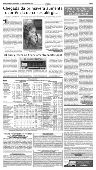 São Paulo, sábado a segunda-feira, 11 a 13 de setembro de 2010                                                                                                                                                                                                                                                                                                                  Página 5




Chegada da primavera aumenta                                                                                                                                                                                                                                         Vilões e mocinhos do
                                                                                                                                                                                                                                                                       Código de Defesa
 ocorrência de crises alérgicas                                                                                                                                                                                                                                         do Consumidor
    A primavera não é apenas a estação mais ﬂorida do ano. É também um período marcado por crises
                                                                                                                                                                                                                                                                                                                                   Stella Kochen Susskind (*)
     alérgicas mais agressivas, em função da polinização das árvores ﬂoríferas e da inversão térmica
                                                                                                                                                                                                                                                                  Indiscutivelmente, um                                            polícia. Uma semana depois,


                                                                                      Divulgação
“É
          importante prestar atenção aos                                                                                                                                           necer guardados enquanto estiver calor                                                                                                          a resposta foi “lamentamos o
          sintomas que surgem da combi-                                                                                                                                            e não forem necessários, já que são fonte                                      traço comum às boas
                                                                                                                                                                                                                                                                                                                                   ocorrido; o senhor deve fazer
          nação entre dias muito chuvosos                                                                                                                                          permanente de poeira e ácaros;                                                 narrativas de ﬁcção é a                                          um Boletim de Ocorrência”. Ou
e outros com baixíssima umidade do ar.                                                                                                                                          2. Cômodos acarpetados devem ser lim-                                             presença do vilão.                                               seja, tudo indica que ligaram o
As alergias respiratórias são altamente                                                                                                                                            pos com aspirador de pó diariamente.                                                                                                            contato a alguma tentativa de
incômodas e podem persistir até a virada

                                                                                                                                                                                                                                                                  N
                                                                                                                                                                                   Aliás, a rotina de limpeza da casa em                                                  o cinema, o que seria do                                 pedir reembolso. Eis que surge
do ano. Normalmente, os sintomas mais                                                                                                                                              que habitam pessoas alérgicas deve                                                     Batman sem o Curinga;                                    um novo vilão brasileiro, um
comuns incluem coriza e coceira no nariz,                                                                                                                                          ser sistemática;                                                                       do Superman sem Lex                                      arqui-inimigo septuagenário!
assim como irritação na vista e sensação                                                                                                                                                                                                                          Luthor; dos jedis sem Darth                                         Embora o Código de Defesa
generalizada de mal-estar”, diz o pneu-                                                                                                                                         3. O lixo nunca deve permanecer dentro
                                                                                                                                                                                   de casa. Além disso, os ambientes                                              Vader? Na literatura, o Car-                                     do Consumidor tenha legitima-
mologista do Hospital Santa Paula, João                                                                                                                                                                                                                           deal de Richelieu se mostrou                                     do direitos dos clientes – o que
Geraldo Simões Houly.                                                                                                                                                              devem estar sempre arejados;
                                                                                                                                                                                                                                                                  um rival à altura de Athos,                                      não quer dizer que os isenta
  Houly chama atenção para resfriados que                                                                                                                                       4. Quando o clima apresentar baixos índi-                                         Porthos e Aramis em Os três                                      de deveres –, muitas empresas
se prolongam por mais de uma semana,                                                                                                                                               ces de umidade relativa do ar deve-se                                          mosqueteiros (Alexandre                                          acreditam que haja a Lei de
presença de secreções esverdeadas, tosse                                                                                                                                           recorrer a um aparelho umidiﬁcador.                                            Dumas); Riobaldo e Diadorim                                      Murphy ou que a reclamação é
persistente e reclamações constantes de                                                                                                                                            Na impossibilidade de se adquirir o                                            desenvolveram argúcia dian-                                      resultado de mera alteração de
dores de cabeça, já que podem indicar um                                                                                                                                           equipamento, a melhor opção é colo-                                            te do temido Hermógenes,                                         humor de um cliente “chato”.
quadro de sinusite e evidenciar a necessi-                                                                                                                                         car bacias com água limpa em todos                                             em Grande sertão: veredas                                        No Brasil ainda vigora uma
dade de tratamento especíﬁco. “A doença                                                                                                                                            os dormitórios durante a noite para                                            (Guimarães Rosa); e Otelo, o                                     cultura arcaica que associa o
também costuma prejudicar a respiração                                                                                                                                             garantir um sono mais tranquilo;                                               mouro de Veneza, aprendeu a                                      consumidor a uma persona-
noturna, fazendo com que se durma de                                                                                                                                            5. Plantas naturais jamais devem perma-                                           duras penas com Iago o quão                                      gem escusa, pronta para dar
boca aberta”, diz o especialista.                                                                                                                                                  necer nos quartos – principalmente                                             destrutivo o ciúme pode ser                                      um golpe e roubar a cena.
  O especialista revela cinco dicas para                                                                                                                                           de pessoas alérgicas, doentes e                                                (William Shakespeare).                                           Poucos são os que enxergam o
prevenir crises alérgicas:                                                                                                                                                         crianças.                                                                        Creio que inspirados por                                       cliente como um agente trans-
  1. Dias mais quentes são ideais para mandar                                                                                                                                                                                                                     antagonismos hipotéticos, as-                                    formador da sociedade, um
     edredons, tapetes e cobertores de lã à                                                        sintomas mais comuns incluem coriza e
                                                                                                                                                                                      Fonte: Dr. João Geraldo Simões Houly, médico                                sistimos no Brasil – a despeito                                  importante aliado da melhoria
                                                                                                                                                                                             pneumologista do Hospital Santa Paula
     lavanderia. Na volta, eles devem perma-                                                                 coceira no nariz.                                                                             (www.santapaula.com.br)
                                                                                                                                                                                                                                                                  de todos os avanços nos 20                                       da qualidade de produtos e ser-
                                                                                                                                                                                                                                                                  anos do Código de Defesa do                                      viços. Essa visão distorcida da
                                                                                                                                                                                                                                                                  Consumidor – a serviços de                                       realidade constitui um atraso
  BB quer crescer no ﬁnanciamento habitacional                                                                                                                                                                                                                    atendimento ao cliente que
                                                                                                                                                                                                                                                                  transformam o consumidor
                                                                                                                                                                                                                                                                                                                                   nacional, pois nos rouba um
                                                                                                                                                                                                                                                                                                                                   tempo precioso. Poderíamos,
                                                                                                                                                                                                                                                                  em vilão. Ao longo dessas duas                                   por exemplo, usar esse tempo
                                                               Divulgação




  Brasília - Para ampliar sua pre-                                                                                                                                                                uma operação simples sem a                                      décadas, acompanho proﬁssio-                                     para avançar em práticas de
sença no crédito habitacional, o                                                                                                                                                                  necessidade de ir ao banco.                                     nalmente a verdadeira “revo-                                     atendimento, sobretudo em
Banco do Brasil negocia parcerias                                                                                                                                                                   Ele destacou que, com apenas                                  lução” fomentada pelo Código                                     um momento em que vivemos
com consultorias e imobiliárias                                                                                                                                                                   dois anos de atuação no ﬁnancia-                                de Defesa do Consumidor e                                        a inclusão de consumidores da
para alavancar seu poder de atu-                                                                                                                                                                  mento habitacional e sem essas                                  engrosso o coro dos otimistas                                    classe D. O que tem sido feito,
ação no segmento. O modelo de                                                                                                                                                                     parcerias, o banco estatal passou                               e dos que comemoram os avan-                                     por exemplo, para tornar a
referência é o do Banco Itaú, que                                                                                                                                                                 o HSBC e já é o quinto maior do                                 ços. No entanto, não posso me                                    leitura do Código de Defesa
se associou com a Lopes há mais                                                                                                                                                                   mercado nesse segmento. Agora,                                  furtar a perceber que há muitas                                  do Consumidor acessível para
de dois anos e, recentemente,                                                                                                                                                                     a meta é ultrapassar o Bradesco,                                empresas e marcas que têm                                        as pessoas com deﬁciência
fechou parceria com a imobiliária                                                                                                                                                                 que hoje ocupa a quarta colocação.                              feito o movimento inverso. Ao
                                                                                                                                                                                                                                                                                                                                   visual?
Coelho da Fonseca, voltada para                                                                                                                                                                   “O BB veio para ser um grande                                   invés de fortalecerem o consu-
                                                                            o banco está se movimentando                        seria, segundo ele, deixar o fun-                                                                                                                                                                     Acredito que falta, antes de
o mercado de imóveis de maior                                               nesse sentido, mas não quis                         cionamento do segmento seme-                                      player nesse mercado”, disse o                                  midor, enfraquecem-no ao por
                                                                                                                                                                                                                                                                                                                                   tudo, a conscientização dos
renda.                                                                      mencionar nomes de potenciais                       lhante ao que ocorre no ramo de                                   executivo, destacando ainda que                                 em xeque a sua palavra.
                                                                                                                                                                                                                                                                                                                                   gestores de marcas e produ-
  O vice-presidente de Cartões                                              parceiros. Para Caffarelli, essas                   veículos, em que o ﬁnanciamento                                   o banco conta com R$ 7 bilhões de                                 Como coordeno um exército
                                                                                                                                                                                                                                                                                                                                   tos de que todos nós somos
e Novos Negócios do BB, Paulo                                               parcerias permitem simpliﬁcar a                     é feito em conjunto com a venda                                   recursos (funding) para emprestar                               de clientes secretos no Brasil
                                                                                                                                                                                                                                                                                                                                   consumidores. Ao contrário do
Rogério Caffarelli, conﬁrmou que                                            oferta do ﬁnanciamento. O ideal                     do carro na concessionária, em                                    no crédito imobiliário (AE).
                                                                                                                                                                                                                                                                  e exterior – que atuam como
                                                                                                                                                                                                                                                                                                                                   maniqueísmo vigente na ﬁcção
                                                                                                                                                                                                                                                                  pesquisadores na Shopper Ex-
                                                                                                                                                                                                                                                                                                                                   convencional, desempenha-
                                                                                                                                                                                                                                                                  perience –, recebo constantes
                                                                                                             Estre Ambiental S/A                                                                                                                                                                                                   mos vários papéis diariamente,
                                                                                                 CNPJ/MF nº 03.147.393/0001-59                                                                                                                                    relatos de consumidores que
                                                                                                                                                                                                                                                                                                                                   inclusive o de consumidor que
                                                     Demonstrações Contábeis referentes ao exercício social encerrado em 31 de dezembro de 2009 e 2008 (Em milhares de Reais)                                                                                     têm que provar “inocência”
                                                                       Balanços Patrimoniais                                                                                                   Demonstrações dos Resultados                                                                                                        quer ser respeitado. Mais do
                                                                                                                                                                                                                                                                  porque esses gestores têm a
Ativo                         Notas
                                              Controladora
                                              2009    2008
                                                                     Consolidado
                                                                    2009     2008 Passivo e Patrim. Líquido Notas
                                                                                                                          Controladora
                                                                                                                          2009     2008
                                                                                                                                            Consolidado
                                                                                                                                           2009      2008                                                 Notas 2009
                                                                                                                                                                                                                    Controladora
                                                                                                                                                                                                                              2008
                                                                                                                                                                                                                                          Consolidado
                                                                                                                                                                                                                                        2009      2008            convicção de que levar vanta-                                    que isso, é necessário que toda
Ativo circulante                                                                  Passivo circulante                                                                     Rec. de prestação de serviços          – 177.331 199.682 350.635 300.031
                                                                                                                                                                                                                                                                  gem está no DNA do brasileiro.                                   a gestão da empresa se envolva
 Caixa e equivalentes de caixa    3         20.974     8.394      30.571 15.331    Empréstimos e financiam.         11 23.570 23.923 39.443 33.669                       (-) Impostos incidentes                – (22.099) (23.608) (42.967) (37.049)
 Contas a receber de clientes     4         21.611    30.801      53.954 42.303    Fornecedores                      –   7.500 13.747 19.220 22.486                      Receita líquida de serviços              155.232 176.074 307.668 262.982
                                                                                                                                                                                                                                                                  No mês passado, um senhor                                        para consolidar uma relação de
 Impostos a recuperar             7          8.178     8.357      12.254    9.651  Obrigações trabalhistas           –   2.891    2.659 8.779       5.398                Custos dos serv. prestados             – (99.231) (91.294) (161.059) (120.979)
 Adiantamentos a fornecedores     –          2.798     1.585       3.655    1.585  Obrigações tributárias           12   7.893    3.722 17.028      8.119                Lucro bruto                               56.001 84.780 146.609 142.003                  com mais de 70 anos foi as-                                      respeito e transparência com
 Despesas do exercício seguinte –               58       123         305      213  Cts. a pag. p/aquis. de ações 13.b    6.575    1.609 6.575       1.609
 Créditos fiscais diferidos       6          8.760         –       8.760        –  Mútuos c/partes relacion.      13.a     299      376      814      845
                                                                                                                                                                         Receitas/(desp.) operacionais:
                                                                                                                                                                          Desp. gerais e administrativas        – (47.932) (49.305) (95.130) (86.027)             saltado em uma drogaria no                                       o consumidor.
 Demais contas a receber
Total do ativo circulante
                                  –            249
                                            62.628
                                                         446
                                                      49.706
                                                                   2.791    2.828
                                                                 112.290 71.911
                                                                                   Adiantamentos de clientes
                                                                                   Demais contas a pagar
                                                                                                                    15
                                                                                                                     –
                                                                                                                         3.365
                                                                                                                             –
                                                                                                                                  1.130 3.365
                                                                                                                                    122 2.044
                                                                                                                                                    1.687
                                                                                                                                                    3.925
                                                                                                                                                                          Despesas com vendas
                                                                                                                                                                          Desp. e rec. financ., líquidas
                                                                                                                                                                                                                – (3.923) (1.908) (4.955) (2.294)
                                                                                                                                                                                                                – (9.786) (10.187) (14.835) (12.990)              Real Parque, em São Paulo.                                          Vamos mobilizar toda a
Ativo não circulante                                                              Total do passivo circulante           52.093 47.288 97.268 77.738                       Res. de equival. patrimonial        8.b 52.825 7.937              –         –
                                                                                                                                                                                                                                                                  No mesmo dia do ocorrido,                                        sociedade para que antes de
Realizável a longo prazo                                                          Passivo não circulante                                                                  Amortização e baixa de ágio           – (8.759) (9.558) (9.109) (11.114)
 Mútuos com partes                                                                 Cts. a pagar p/aquis. de ações 13.b 11.750 19.500 11.750 19.500                        Outras rec./(desp.) operacionais 19 (1.687) (5.480) 23.686            (4.430)
                                                                                                                                                                                                                                                                  ele enviou um e-mail para o                                      contarmos os próximos 20 anos
  relacionadas                 13.a        4.194   1.580           1.164      143  Empréstimos e financiamentos 11 72.691 46.158 98.461 56.045                                                                    (19.262) (68.501) (100.343) (116.855)
 Contas a receber de clientes     4        3.527   2.512           3.527    2.512  Prov. p/ fechamento de aterros 14 12.613       9.226 17.383      9.619                Lucro antes do IRPJ e cont. soc.          36.739 16.279 46.266 25.148                    SAC da rede com intuito de                                       do Código de Defesa do Consu-
 Impostos a recuperar
 Créditos de carbono
                                  7
                                  5
                                           3.411
                                          26.630 34.704
                                                       –           3.411
                                                                  26.630 34.704
                                                                                –  Provisão para contingências      16
                                                                                   Prov. p/ perda c/ investimentos 8.b
                                                                                                                         1.639
                                                                                                                         3.450
                                                                                                                                  1.147 2.858
                                                                                                                                      –        –
                                                                                                                                                    1.465
                                                                                                                                                        –
                                                                                                                                                                         (-) IRPJ e cont. soc. – corrent. 18.a
                                                                                                                                                                         (-) IRPJ e contrib. social – difer. 18.b
                                                                                                                                                                                                                        –
                                                                                                                                                                                                                      708
                                                                                                                                                                                                                                 – (15.697) (8.869)
                                                                                                                                                                                                                                 –        708         –           saber quais providências foram                                   midor, os vilões e os mocinhos
 Créditos fiscais diferidos       6        4.381 21.900            4.381 21.900    Adiantamentos de clientes        15   4.590    9.837 4.669       9.837                Lucro líquido do exercício                37.447 16.279 31.277 16.279
                                                                                                                                                                                                                                                                  tomadas em prol da seguran-                                      ﬁquem restritos à ﬁcção?
 Demais contas a receber          –          282     288             321      491  Obrigações tributárias          12    3.411        – 3.573           –                Lucro por ação (em Reais)                   0,63     0,27       0,53      0,27
                                          42.425 60.984           39.434 59.750    Demais contas a pagar             –       –        –      759      371
 Investimentos                       8.b 104.627 68.898                –        – Total do passivo não circulante      110.144 85.868 139.453 96.837                                         Demonstrações dos Fluxos de Caixa                                    ça. A principal preocupação                                                (*) - É presidente da Shopper
 Imobilizado
 Intangível
                                       9 72.230 54.974
                                      10   1.723   2.404
                                                                 165.668 132.628 Patrimônio líquido
                                                                  34.555 14.096    Capital social                 17.a 67.000 67.000 67.000 67.000                       Das atividades operacionais
                                                                                                                                                                                                                   Controladora
                                                                                                                                                                                                                    2009    2008
                                                                                                                                                                                                                                       Consolidado
                                                                                                                                                                                                                                     2009       2008
                                                                                                                                                                                                                                                                  era saber se a drogaria havia                                         Experience, empresa de pesquisa
                                         178.580 126.276         200.223 146.724   Reserva de capital             17.b 43.800 43.800 43.800 43.800                       Lucro líq. dos exerc. antes dos imp.    36.739 16.279 46.266 25.148                      reportado o assalto às autori-                                         que representa uma evolução do
Total do ativo não circulante            221.005 187.260         239.657 206.474   Ajustes acumul. de conversão 17.f      (109)     101     (109)     101                Ajus. p/conciliar o resultado às                                                                                                                            modelo na avaliação do atendimento
                                                                                   Reservas de lucros                – 37.705 19.909 31.535 19.909                        disponib. geradas p/ ativ. operac.:                                                     dades competentes; se havia                                        ao consumidor. Atua com Customer
                                                                                   Ações em tesouraria            17.c (27.000) (27.000) (27.000) (27.000)                Depreciações e amortizações              7.938 5.577 26.815 12.981
                                                                                                                       121.396 103.810 115.226 103.810                    Res. de equivalência patrimonial      (52.825) (7.937)         –         –
                                                                                                                                                                                                                                                                  exigido mais segurança para o                                      Experience, Secret Shopper (cliente
Total do ativo                            283.633 236.966        351.947 278.385 Total do passivo e patrim. líq.       283.633 236.966 351.947 278.385                    Amortização de ágio                      8.759 9.558 8.759 11.114                       bairro; ele estava se colocando                                       secreto) e Workshop in Company,
                                                                                                                                                                          Baixa de créditos de carbono             8.074 10.977 8.074 10.977                                                                                          e busca trazer conhecimento sobre
                                             Demonstrações das Mutações do Patrimônio Líquido
                                                                                   Reservas de lucros
                                                                                                                                                                          Provisão p/ fechamento de aterros        3.387 1.857 7.764           2.206              à disposição para legitimar                                             a experiência dos clientes com
                                                                                                                                                                          Provisão de Impairment                     310        –      310         –
                                                      Res. de ágio   Ajuste            Reserva Reserva de                           Lucros                                Provisão para contingências                492      846 1.393        1.051              a reclamação da drogaria na                                                           produtos e marcas.
                                              Capital na emissão acumul. de Reserva de lucros      retenção                         acumu- Ações em                      Decréscimo/(acréscimo) em ativos
Controladora                          Notas social       de ações conversão     legal a realizar   de lucros                          lados tesouraria          Total     Contas a receber de clientes             8.176 (8.213) (12.666) (8.430)
Saldos em 31 de dezembro de 2007          – 54.886          43.800        –     2.759     2.309            –                         32.238     (5.000)       130.992     Impostos a recuperar                    (3.232) (2.775) (6.014) (3.353)
Aumento de capital                     17.a 12.114               –        –         –          –           –                         (8.062)         –          4.052     Adiantamento a fornecedores             (1.213) 4.538 (2.070)        6.418
Ajustes na conversão de investimentos   17.f        –            –      101         –          –           –                               –         –            101     Despesas do exercício seguinte              65      258      (92)      424
Compra de ações da própria Cia.        13.b         –            –        –         –          –           –                               –   (22.000)       (22.000)    Demais contas a receber                    203     (375)     207    (2.745)             Edital de Citação do requerido Entreposto Goiano Ltda, com o prazo de 30 (trinta dias),nos autos da ação Monitória movida
Lucro líquido do exercício                –         –            –        –         –          –           –                         16.279          –         16.279    (Decr.)/acrésc. em passivos: Fornec. (6.247) (1.709) (3.266)          3.431              por Centro de Gestão de Meios e Pagamentos S/A, processo que tramita pela 3º Vara Cível desta comarca sob nº
Constituição de reserva legal             –         –            –        –       814          –           –                            (814)        –              –     Obrigações trabalhistas                    232      942 3.381        2.865              624.01.2007.010195-6. A Drª Ligia Cristina Berardi Ferreira, MM. Juíza de direito da 3º Vara Judicial Comarca de Tatuí,
Dividendos distribuídos                17.d         –            –        –         –          –           –                        (25.614)         –        (25.614)    Obrigações tributárias                   8.290 1.178 12.143            778              Estado de SP, na forma da lei, etc. Faz saber aos que o presente edital virem, dele conhecimento tiverem e interessar
Retenção de lucros                        –         –            –        –         –          –       1.526                         (1.526)         –              –     Adiantamento de clientes                (3.012) 9.271 (3.490)        9.828              posam que por este Juízo e 3ºOfício Cível de Justiça se processam aos autos da ação Monitória, em qual o requerente é
Saldos em 31 de dezembro de 2008              67.000        43.800      101     3.573     2.309        1.526                         12.501    (27.000)       103.810     Demais contas a pagar                     (122)    (490) (1.493)     2.544              credor do requerido Entreposto Goiano, C.N.P.J. Nº 01.394.760/0001-93, da quantia nominal de R$ 10.349,55(dez mil, tre
Ajustes na conversão de investimentos   17.f        –            –     (210)        –          –           –                               –         –           (210)    Ajust. na conversão de investimentos      (210)     101     (210)      101              zentos e quarenta e nove reais e cinqüenta e cinco centavos), Em 15 de Janeiro de 2004, os litigantes firmaram contrato
Lucro líquido do exercício                –         –            –        –         –          –           –                         37.447          –         37.447     Participação de minoritários                 –        –        –      (332)             (termo adesão) para prestação de serviço de passagem e cobrança automáticas em pedágios a ré o pagamento da
Constituição de reserva legal             –         –            –        –     1.872          –           –                         (1.872)         –              –    Caixa proveniente das operações         15.804 39.883 85.811 75.006                      contraprestação devida por meio de débito automático em conta corrente por ele indicada no mencionado Termo de
Dividendos distribuídos                17.d         –            –        –         –          –           –                        (19.466)         –        (19.466)    IRPJ e contribuição social pagos             –        – (14.650) (8.869)                Adesão. Esses serviços são executados por meio de um sistema denominado Sem parar/Via Fácil, sistema que é auditado
Juros sobre o capital próprio          17.e        –             –        –         –          –           –                            (185)        –           (185)   Caixa líq. prov. das ativ. operacion. 15.804 39.883 71.161 66.137                        pela Secretária da Fazenda do Estado de SP. Firmado o contrato, foi instalado no veículo da ré equipa mento para o
Retenção de lucros                        –        –             –        –         –          –      28.425                        (28.425)         –              –    Fluxo de caixa das ativ. de investim.                                                    reconhecimento do veículo cadastrado e a auferição da quantidade de passagens na pista especial SEM PARAR/CIA
Saldos em 31 de dezembro de 2009              67.000        43.800     (109)    5.445     2.309       29.951                               –   (27.000)       121.396     Aquisição de investimentos            (12.550) (43.628)        –         –              FÁCIL. No entanto, a ré manteve na conta corrente indicada contratualmente, nume rário suficiente para quitação dos
Consolidado                                                                                                                                                               Dividendos recebidos                   33.095 10.161           –         –              valores devidos em razão da passagem efetuadas por seu veículo, e cobradas pelas faturas relacionadas na planilha Fatura
Saldos em 31 de dezembro de 2007              54.886        43.800        –     2.759     2.309            –                         32.238         (5.000)   130.992     Aquisição de ativo imobilizado        (24.813) (26.699) (50.504) (91.668)               4492399 emissão 14/036/2005 Venc. 21/03/2005 R$ 10.349,55. Assim sendo, conclui-se não ter restas do outra solução á
Aumento de capital                     17.a 12.114               –        –         –          –           –                         (8.062)             –      4.052     Aquisição de intangível                    (10) (1.823) (30.120) (10.062)
Ajustes na conversão de investimentos   17.f        –            –      101         –          –           –                              –              –        101
                                                                                                                                                                                                                                                                  autora senão valer-se desta monitória para recuperar seu crédito. Tal importe é alcançado vez que se acresce ao valor
                                                                                                                                                                         Caixa líq. aplic. nas ativ. de investim. (4.278) (61.989) (80.624) (101.730)             histórico do débito multa de 2% (dois por cento), bem com juros de 1% (um por cento) ao Mês por rata, nos exatos termos o
Compra de ações da própria Cia.        13.b         –            –        –         –          –           –                              –        (22.000)   (22.000)   Fluxo de caixa das ativ. de financ.
Lucro líquido do exercício                –         –            –        –         –          –           –                         16.279              –     16.279                                                                                             item 18 do termo de adesão. Ainda sobre o valor da divida devem ser acrescidos os valores gastos com custas judiciais,
                                                                                                                                                                          Ingressos e amortiz. de emprést., líq. 26.180 54.806 48.190 71.548                      bem como o montante de 20% a título de honorários advocatí cios, conforme prevê o item 18.1 do já mencionado Termo de
Constituição de reserva legal             –         –            –        –       814          –           –                           (814)             –          –    Caixa líq. prov. das ativ. de financ. 26.180 54.806 48.190 71.548
Dividendos distribuídos                17.d         –            –        –         –          –           –                        (25.614)             –    (25.614)                                                                                            Adesão. Diante do exposto, requer a expedição de mandado de citação e de paga mento, para que a ré, pague a
                                                                                                                                                                         Das ativ. de financiam. c/ acionistas                                                    importância devida, acrescida da respectiva atualização monetária, multa, juros de mora e honorários advocatícios. Não
Retenção de lucros                        –        –             –        –         –          –       1.526                         (1.526)             –          –     Compra de ações em tesouraria           (2.784) (3.849) (2.784) (3.849)
Saldos em 31 de dezembro de 2008              67.000        43.800      101     3.573     2.309        1.526                         12.501        (27.000)   103.810                                                                                             sendo oferecidos embargos, requer seja aplicado o disposto parte final do caput. Do já citado artigo 1.102c, constituindo-se
                                                                                                                                                                          Dividendos distribuídos               (19.466) (25.614) (19.466) (25.614)
Ajustes na conversão de investimentos   17.f        –            –     (210)        –          –           –                              –              –       (210)                                                                                            de pleno direito o título executivo judicial. No caso de oposição de embargos, requer oferecimento de prazo para
                                                                                                                                                                          Juros sobre Capital Próprio pagos         (185)       –     (185)        –
Lucro líquido do exercício                –         –            –        –         –          –           –                         31.277              –     31.277                                                                                             manifestação da Autora e protesta pela pro dução de provas pela formas admitidas em direito. Pelo pressente edital, fica o
                                                                                                                                                                          Mútuo a rec. de partes relacionadas (2.614)        (555) (1.021)        82
Constituição de reserva legal             –         –            –        –     1.872          –           –                         (1.872)             –          –     Mútuo a pagar p/ partes relacionadas       (77)     376      (31)      782
                                                                                                                                                                                                                                                                  requerido Entreposto Goiano, C.N.P.J. nº01.394.760/0001-93, cita para os atos e termos da ação proposta, nos termos da
Dividendos distribuídos                17.d         –            –        –         –          –           –                        (19.466)             –    (19.466)   Caixa líq. utiliz. pelas atividades                                                      inicial, na forma acima resumida, para querendo, no prazo legal de (15) dias, Pague a Quan tia apontada na inicial, no valor
Juros sobre o capital próprio          17.e        –             –        –         –          –           –                           (185)             –       (185)    de financiamento com acionistas (25.126) (29.642) (23.487) (28.599)                     de R$ 10.349,55, corrigidos monetária mente, ou no mesmo prazo querendo, ofereça Embargos, caso que, serão devidos
Retenção de lucros                        –        –             –        –         –          –      22.255                        (22.255)             –          –    Aum. líq. de caixa e equiv. de caixa 12.580 3.058 15.240              7.356              honorários advocatícios, fixados em 10% sobre o valor atualizado do débito, sob pena de constituição em título executivo
Saldos em 31 de dezembro de 2009              67.000        43.800     (109)    5.445     2.309       23.781                              –        (27.000)   115.226    Caixa e equiv. de caixa                                                                  judicial, cenver tendo-se o mandado inicial em mandado executivo, e prosseguindo-se na forma prevista no livro ll, título ll,
                                                                                                                                                                          No início do exercício                   8.394 5.336 15.331          7.975              Capítulo ll e lV do CPC, ciente que cumprido desde logo a obrigação, ficará isento de custas e honorários advocatícios (art.
Elio Cherubini Bergemann – Diretor Presidente                                                           Valmir Roberto da Silva – Contador – CRC 1SP 188.169/O-1
                                                                                                                                                                          No final do exercício                  20.974 8.394 30.571 15.331                       1102, b e 1102, c, $ 1º CPC) E, para que a notícia cheque ao conhecimento de todos e ninguém possam alegar ignorância,
 As Demonstrações Contábeis com as Notas Explicativas e o Parecer dos Auditores Independentes, se encontram à disposição dos interessados na                             Aum. líq. de caixa e equiv. de caixa 12.580 3.058 15.240              7.356              expediu-se o presente que será afixado em lugar de costume deste Fórum, na forma da lei. Dado e passado nesta cidade e
                 sede da Companhia, sito à Avenida Jucelino Kubstchek, 1.830 – Torre I, 2º andar – Itaim Bibi – São Paulo-SP                                                                                                                                      comarca de Tatuí, Estado de São Paulo, aos 09 de Junho de 2010.


                                                                                                                                                                                                                                                                  Citação e Intimação – Prazo 20 dias - Proc. 583.00.2008.136221-0 (Ordem nº 610/08. O Dr. Alexandre Augusto Pinto
                                                                                                                                                                                                                                                                  Moreira Marcondes , Juiz de Direito 12ª Vara Cível do Foro da Capital/SP, Faz Saber a Roberto Miguel Pirotti (CNPJ. CPF/
                                                                                                                                                                         Rodrimar S/A – Agente e Comissária
 COBRAPE – CIA. BRASILEIRA DE PROJETOS                                                                                                                                  CNPJ 58.135.369/0001-91 NIRE 35300027558
                                                                                                                                                                                                                                                                  MF. 003.484.248-92 e RG 12127327), que CHUN LIN KUO, lhe ajuizou ação de Execução Por Titulo Extrajudicial,
                                                                                                                                                                                                                                                                  objetivando o recebimento da quantia de R$ 29.870,00,(que deverá ser atualizado na época do pagamento) referente as
                                                                                                                                                              Ata do Conselho de Administração Realizada no dia 20/05/10
         E EMPREENDIMENTOS                                                                                                       Presença: Francisco Wilson Megale / Graziela Rodrigues Grecco / Márcia Lucila pinto Rodrigues.De acordo com nossos
                                                                                                                                                                                                                                                                  Duplicatas devolvidos e não pagas, conforme doctos anexos aos autos. Estando o executado em local ignorado, foi deferida
                                                                                                                                                                                                                                                                  a sua citação por edital, para que em 03 dias, a fluir após os 20 dias supra, pague o valor supra, devida mente corrigido das
            CNPJ.MF 58.645.219/0001-28, JUCESP. NIRE 35.300.118.995                                                              Estatutos Sociais, a reunião instalou-se independentemente de convocação, em 20 de maio de 2010, na sede da empresa a            custas de processo, juros moratórios, correção monetária desde a data do vencimento da prestação prevista no título, sob
                 Extrato da Ata da Assembléia Geral Extraordinária                                                               Cincinato Braga, 340 – 12° andar, na cidade de São Paulo, tendo em vista a presença da totalidade dos membros do Conse-          pena de não o fazendo, serão penhora dos tantos de seus bens quantos bastem para a garantia da Execução. Será o
                                                                                                                                 lho de Administração. Assumiu a presidência o Sr Megale, que convidou a mim, Graziela para secretaria. Com a palavra o Sr        presente edital afixado e publicado na forma da lei. São Paulo, 30 de Junho de 2010.                              11 e 14/09
Data, Hora e Local: 20/08/10 às 10hs, na sede social. Presenças: 100% do Capital                                                 Megale comunicou aos presentes que tendo em vista a não realização da Assembléia Geral relativa à aprovação das contas
social. Mesa: Pres.: Carlos Alberto Amaral de Oliveira Pereira; Secr.: Alceu Guérios                                             do exercício encerrado em 31 de dezembro de 2004, ainda não houve a eleição da Diretoria para o biênio de 2010 e 2011.
Bittencourt. Deliberações: Foram aprovados expressamente e por unanimidade, sem                                                  cujos membros permaneceram em suas funções, de conformidade com a Lei 6460/76, artigo 150, e, de acordo com o artigo            Citação Com Prazo 20 Dias Processo. Nº 583.00.2005.064801-6. A Doutora Claudia de Oliveira Menge, MM. Juíza de
restrições ou ressalvas, pelos acionistas da Cia: 1) A mudança do endereço da filial da                                          14 do nosso Estatuto Social. Como temos recebido diversas solicitações a respeito da posse da Diretoria, propõe o Sr            Direito da Vigésima Vara Cível do Foro Central da Comarca da Capital, na forma da lei. Faz Saber à Cristiane Soares,
Cia., em Curitiba/PR, modificando da R. Prof. Dr. Duilio Aníbal Caderari, 270,                                                   Megale ratificar essa condição, prorrogando a gestão da atual Diretoria até a realização da próxima Assembléia Geral. O         inscrita no CPF/MF Nº 260.891.638-48 e portadora da cédula de identidade R.G. nº 25.649.530-SSP/SP, que Central Ativo
                                                                                                                                 assunto foi debatido por todos os presentes, e, por unanimidade decidiram aprovar a proposta do Sr Megale, ficando assim        Fomento Comercial Ltda ajuizou ação de Execução de Título Extrajudicial, objetivando o recebimento da quantia de R$
Hugolange, Curitiba/PR, CEP 80040-250 p/Rua Prefeito Ângelo Ferrário Lopes,1560,                                                 prorrogada a gestão da atual Diretoria até a realização da próxima Assembléia Geral, composta dos seguintes membros:            2.195,42 (Junho/05), representado pelo cheques nº000148. Estando a Executada em lugar ignorado, foi deferida a citação
Hugo Lange, Curitiba/PR, CEP 80040-252 - NIRE na Junta comercial do Estado do                                                    Antonio Celso Grecco, Diretor Presidente, e, Flávio Eduardo Pinto Rodrigues, Diretor, ambos já devidamente qualificados         por edital, para que, no prazo de 03 dias, a fluir após os 20 dias supra, pague o débito atualizado, fixando a honorário
Paraná nº 4190055276-3 em 24/09/96. 2) Criação da Filial situada na cidade do Rio de                                             nos livros da Sociedade. A seguir foram debatidos vários assuntos, e, como ninguém mais desejasse fazer uso da palavra, e,      advocatício em 10% sobre o valor do débito e, em caso de pagamento integral no tríduo, serão os honorários reduzidos pela
Janeiro/RJ, à Av. Marechal Câmara,160, 5° andar, salas 527 e 528 - Centro, CEP                                                   nada mais havendo a tratar, foi encerrada a reunião, da qual foi lavrada a presente Ata, lida e aprovada por todos os presen-   metade. As Executadas terão 15 dias, a fluir após os 20 dias, para oferecer embargos á execução. Será o presente, afixado
20020-080; com objetivo social voltado para engenharia consultiva e                                                              tes, e é cópia fiel da arquivada em Livros próprios. Santos, 20 de Maio de 2010. Francisco Wilson Megale / Graziela             e publicado. São Paulo 19 de Agosto de 2010.                                                                  11 e 14/09
                                                                                                                                 Rodrigues Grecco / Márcia Lucila Pinto Rodrigues. JUCESP nº 295.220/10-7 em 17/08/10. Kátia Regina Bueno de Godoy -
afins.Encerramento: Formalidades Legais. Assinaturas: Pres.: Carlos Alberto                                                      Secretária Geral.
Amaral de Oliveira Pereira; Secr.: Alceu Guérios Bittencourt; Diretores sem designa-                                                                                                                                                                             Citação Prazo 30 dias - Proc. 2008.019777-5. (c- 1243/08). O Dr. Mauro Antonini, Juiz de Direito da 5ª Vara Cível do Foro da
ção especial: Roberto Donizetti Vieira e Haroldo Ribeiro de Oliveira. Acionistas: Al-                                                                                                                                                                            Comarca de Piracicaba/SP, Faz Saber a Maria Isabel Soares de Souza (Rg. Nº 1678166 e CPF Nº 181.769.148-19), que
ceu Guérios Bittencourt e Carlos Alberto Amaral de Oliveira Pereira. Flávio dos Reis                                                                                                                                                                             Capital Ativo Comercial Ltda, (CNPJ Nº 02.744.650 /00 01-77)lhe ajuizou ação de Cobrança, objetivando o recebi mento da
Dias – OAB-SP 282811. A ata em inteiro teor encontra-se arquivada na JUCESP sob                                                                                                                                                                                  quantia de R$ 2.285;79(Jul/08),referente ao che que devolvido e não pago. Por estar a ré em lugar ignorado, foi deferida a
                                                                                                                                                 Rodrimar S.A. Transportes,Equipamentos Industriais e Armazens Gerais                                            citação por edital para que em 15 dias, a fluir após os 30 dias supra, querendo, pague a quantia pretendida ou conteste a
o n° 319.188/10-3. Kátia Regina Bueno de Godoy- Secretária Geral.                                                                                                        CNPJ 52.223.427/0001-52 / NIRE 35300093771                                              ação sob pena de serem tidos como verdadei ros os fatos alegados na inicial. Será o edital, afixado e publicado na forma da lei.
                                                                                                                                                                 Assembleia Geral Extraordinária Realizada no dia 09/08/10                                       São Paulo, 19 de Abril de 2010.                                                                                      11 e 14/09
                                                                                                                                 Comparecimento: Acionista representando 100% (cem por cento) do Capital Social (Subsidiária Integral), conforme registro no
                                 S/A Maritima Eurobras – Agente e Comissária                                                     livro de presença de acionistas. Representação: A Rodrimar S.A. – Agente e Comissária, Sociedade controladora que nos ter-
                                       CNPJ 58.150.871/0001-71 NIRE 35300042034                                                  mos do seu Estatuto Social é representada pelos seus Diretos, Antonio Celso Grecco, brasileiro, casado, empresário, portador                                    Adil Negócios e Participações S/A
                             Ata do Conselho de Administração Realizada no dia 20/05/10                                          do CPF/MF 727.531.968-34 RG 3730476 – SSP/SP, residente e domiciliado em Santos, São Paulo, na Avenida Vicente de                                                     CNPJ 38.763.801/0001-81
Presença: Francisco Wilson Megale / Graziela Rodrigues Grecco/ Márcia Lucila pinto Rodrigues. De acordo com nossos               Carvalho, 74, apartamento 41, e, Flavio Eduardo Pinto Rodrigues, brasileiro, casado, empresário, portador do CPF/MF                                                     Edital de Convocação
Estatutos Sociais, a reunião instalou-se independentemente de convocação, em 20 de maio de 2010, na sede da empresa a            516.055.468-87 e do RG 3951086 SSP/SP, residente e domiciliado em Santos, São Paulo, na Avenida Almirante Cochrane, 72,         Ficam Convocados os Senhores Acionistas da Adil Negócios e Participações S/A, para a Assembléia
Rua Cincinato Braga, 340 – 12° andar, na cidade de São Paulo, tendo em vista a presença da totalidade dos membros do             apartamento 121. Convocação: Dispensada na forma do artigo 124, parágrafo quarto da Lei 6404/76. Mesa: Presidente, Antonio      Geral Extraordinária a realizar-se em sua sede social na Rua Padre João Manoel, 235 – cj. 61 – 6º
Conselho de Administração. Assumiu a presidência o Sr Megale, que convidou a mim, Graziela para secretaria. Com a pala-          Celso Grecco, e, Secretário, Flavio Eduardo Pinto Rodrigues. Publicações: Balanço e Demonstrações Financeiras do exercício      andar – São Paulo/SP, às 10:00h do dia 20 de setembro de 2010, para tratar da seguinte Ordem do Dia:
vra o Sr Megale comunicou aos presentes que tendo em vista a não realização da Assembléia Geral relativa à aprovação das         encerrado em 31 de dezembro de 2.009, no Diário Oficial do Estado de São Paulo e no Diário de Noticias, edições de 04 de        1º) Autorizar a distribuição mensal de lucros aos acionistas e 2º) Outros assuntos de interesse social.
contas do exercício encerrado em 31 de dezembro de 2004, ainda não houve a eleição da Diretoria para o biênio de 2010 e          agosto de 2.010. Deliberações: a)- Aprovados o Relatório da Diretoria, as Demonstrações Financeiras e as Contas dos Adminis-    São Paulo, 10 de setembro de 2010. José Garcia Marin – Diretor Superintendente.             (11-14-15)
2011. cujos membros permaneceram em suas funções, de conformidade com a Lei 6460/76, artigo 150, e, de acordo com o              tradores relativos ao exercício social encerrado em 31 de dezembro de 2.009, os quais vieram acompanhados do Parecer da
artigo 14 do nosso Estatuto Social. Como temos recebido diversas solicitações a respeito da posse da Diretoria, propõe o Sr      Auditoria da Deloitte Touche Tohmatsu Auditores Independentes; Aprovada a proposta da Diretoria da Sociedade para que o
Megale ratificar essa condição, prorrogando a gestão da atual Diretoria até a realização da próxima Assembléia Geral. O          Lucro do exercício seja transferido para credito da conta de Lucros (Prejuízos) Acumulados; b)- Aprovada por unanimidade a
assunto foi debatido por todos os presentes, e, por unanimidade decidiram aprovar a proposta do Sr Megale, ficando assim         reeleição da Diretoria da Sociedade para o biênio de 2.010 e 2.011, composta dos senhores Antonio Celso Grecco e Flávio                                                              Para veiculação de seus Balanços, Atas,
prorrogada a gestão da atual Diretoria até a realização da próxima Assembléia Geral, composta dos seguintes membros:             Eduardo Pinto Rodrigues, já qualificados acima, os quais permanecerão em suas funções até a posse de novos diretores, e a                                                                 Editais e Leilões neste jornal,
Antonio Celso Grecco, Diretor Presidente, e, Flávio Eduardo Pinto Rodrigues, Diretor, ambos já devidamente qualificados          aprovação das contas do exercício a encerrar-se em 31 de dezembro de 2.011 ; c)- Aprovada a proposta da Diretoria para que a      netjen@netjen.com.br

nos livros da Sociedade. A seguir foram debatidos vários assuntos, e, como ninguém mais desejasse fazer uso da palavra, e,       remuneração anual líquida da Diretoria da Sociedade permaneça igual a do exercício anterior.d)- Fica consignado que doravante                                                          consulte sua agência de conﬁança,
nada mais havendo a tratar, foi encerrada a reunião, da qual foi lavrada a presente Ata, lida e aprovada por todos os presen-    as publicações legais serão feitas no Diário Oficial do Estado e Jornal Empresas & Negócios. Encerramento: A Ata foi lida e                                                                        ou ligue para
tes, e é cópia fiel da arquivada em Livros próprios.Santos, 20 de Maio de 2010.Francisco Wilson Megale / Graziela                aprovada por todos os presentes, não havendo protestos nem dissidências. Esta Ata é cópia fiel da lavrada em livro próprio da
Rodrigues Grecco / Márcia Lucila Pinto Rodrigues.JUCESP nº 295.222/10-4 em 17/08/10. Kátia Regina Bueno de Godoy -               Sociedade. Santos, 09 de agosto de 2.010. Antonio Celso Grecco, Presidente / Flávio Eduardo Pinto Rodrigues, Secretário.                                                                             TEL: 3106-4171
Secretária Geral.                                                                                                                JUCESP nº 295.462/10-3 em 17/08/10. Kátia Regina Bueno de Godoy - Secretária Geral.
 