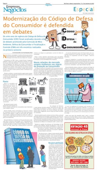 Página 6                                                                                                                                          São Paulo, sábado a segunda-feira, 11 a 13 de setembro de 2010




                                                                                                                                                                      Especial              Fotos: Divulgação / Imagens: Reprodução




Modernização do Código de Defesa
do Consumidor é defendida
em debates
Os vinte anos de vigência do Código de Defesa do
Consumidor (CDC) foram analisados durante ciclo
de debates promovido pela Comissão de Meio
Ambiente, Defesa do Consumidor e Fiscalização e
Controle (CMA) em três encontros realizados
no primeiro semestre
                     Iara Guimarães Altaﬁn e Iara Farias Borges/Ag. Senado   coletivos em relação aos particulares, na área de defesa do            - O conceito principal do pacto de 20 anos atrás, que a so-
                                                                             consumidor.                                                          ciedade estabeleceu e o mercado concordou, é de que o lucro


N
       os debates, autoridades e estudiosos destacaram avanços                                                                                    não deve ser conquistado com base no engano - observou
       promovidos pelo CDC e sugeriram mudanças visando à mo-                  Essas e outras sugestões apresentadas pelos especialistas          Morishita.
       dernização na lei frente às novas relações de consumo.                vão nortear as propostas de atualização do Código de Defesa do
                                                                             Consumidor a serem formuladas pelos senadores.                         Apesar de, atualmente, a economia estar mais estável, o que
  O presidente da CMA à época, senador Renato Casagrande                                                                                          possibilita planejamento e previsões de longo prazo, disse o diretor
(PSB-ES), aﬁrmou que muitos dispositivos inseridos no código
há 20 anos estão hoje defasados, o que torna urgente a atuali-               Novas relações de mercado                                            do DPDC, o mercado está mais complexo. Ele observou que con-
                                                                                                                                                  sumidores mais vulneráveis, como crianças e idosos, ingressaram
zação da legislação. Ele sugeriu, por exemplo, a introdução de
mecanismo de defesa do consumidor para diminuir as constantes
                                                                             exigem mudanças nas regras                                           no processo consumidor, o que exige medidas especiais.

reclamações do cidadão contra empresas que prestam serviços                  de proteção ao consumidor                                              Ricardo Morishita aﬁrmou ainda que a história do Código de
públicos, especialmente as de telefonia, energia, abastecimento                O Código de Defesa do Consumidor (CDC) precisa ser aprimo-         Defesa do Consumidor acompanhou o sentido da redemocrati-
de água e os bancos. Essas questões lotam os tribunais de pe-                rado para contemplar a realidade das atuais relações de consumo.     zação do país. Ele disse que o consumidor não se conforma mais
quenas causas.                                                               Essa foi a observação dos especialistas que participaram, da         com os "abusos, enganos e excessos".
                                                                             terceira e última audiência pública do ciclo de debates sobre os
  Durante os debates, o senador também sugeriu maior transpa-                20 anos do código (Lei 8.078/90). O evento foi promovido pela
rência nas decisões das agências reguladoras de serviços públicos,           Comissão de Meio Ambiente, Defesa do Consumidor e Fiscalização
a começar pela aprovação de                                                                                   e Controle (CMA).
norma tornando pública todas
as suas reuniões.                                                                                                O Juiz de Direito do Distrito
                                                                                                               Federal, Héctor Valverde, de-
Pacto                                                                                                          fendeu a instituição da multa
                                                                                                               civil às empresas que causarem
  Entre os convidados que                                                                                      danos ao consumidor de forma
falaram aos senadores, Ri-                                                                                     reiterada. Ele explicou que
cardo Morishita, diretor do                                                                                    se torna mais lucrativo para
Departamento de Proteção                                                                                       algumas empresas cometer a
e Defesa do Consumidor do                                                                                      infração e pagar indenização
Ministério da Justiça (DPDC),                                                                                  a poucos consumidores que
foi enfático ao aﬁrmar que a                                                                                   reclamarem, do que deixar de
aprovação CDC em 1990 foi                                                                                      praticar a lesão. Como exemplo,
fruto de entendimento entre a                                                                                  ele disse que a cobrança ilegal
sociedade e o mercado, tendo                                                                                   de R$ 1,00 dos consumidores
por base o princípio de que o                                                                                  de serviços telefônicos gera R$
lucro deve ser conquistado                                                                                     60 milhões de lucro à empresa,
mediante a responsabilidade                                                                                    uma vez que são 60 milhões de
do fornecedor para com o                                                                                       usuários do serviço e a grande
consumidor.                                                                                                    maioria não vai reclamar valor
                                                                                                               considerado irrisório.
  Ele defendeu ainda a moder-
nização das normas vigentes, de                                                                                 Na avaliação de Valverde,
forma a ampliar a proteção aos consumidores mais vulneráveis,                                                                                       O ciclo de audiências foi proposto pelo presidente da
                                                                             o atual sistema incentiva práticas desonestas por parte dos          CMA, senador Renato Casagrande (PSB-ES). As sugestões
como crianças e idosos.                                                      fornecedores de produtos e serviços e, para ele, a multa civil       apresentadas serão estudadas pela comissão e transformadas
                                                                             poderá inibir tais práticas. Os recursos advindos das multas,        em projeto de lei, disse o senador, que também anunciou a
  Roberto Pfeiffer, diretor da Fundação de Proteção e Defesa                 sugeriu ainda o magistrado, devem compor um fundo de defesa
do Consumidor (Procon) do estado de São Paulo, apresentou                                                                                         elaboração de um documento em comemoração aos 20 anos
                                                                             do consumidor.                                                       do código.
sugestões para adaptar o código aos dias atuais. Ele sugeriu,
por exemplo, a regulação das tarifas dos cartões de crédito e a                Valverde também propôs a adoção da tutela coletiva, pela qual
criação de um órgão próprio para tratar de recall, com destaque                                                                                     Ainda como parte das atividades sobre a data, a comissão
                                                                             demandas idênticas são decididas conjuntamente. Ele observou         lançou no um portal, ligado ao site do Senado, reunindo diver-
para os de automóveis.                                                       que o Brasil possui cerca de 200 milhões de habitantes, sendo o      sas informações sobre o código (/www.senado.gov.br/sf/senado/
                                                                             sétimo mercado consumidor do mundo. Portanto, resumiu, o país        programas/20anosCDC/).
  Bernardo Medeiros, do Instituto de Pesquisa Econômica Apli-                não tem estrutura administrativa e judicial capaz de atender indi-
cada (Ipea), mostrou-se preocupado com o endividamento do                    vidualmente às milhares de reclamações sobre o mesmo tema.
consumidor, questão que, conforme explicou, ainda não consta
de forma especíﬁca no código. E André Ordacgy, da Defensoria                   Também na opinião da professora da Universidade do Rio
Pública da União, sugeriu que a Justiça priorize os processos                Grande do Sul (UFRGS), Cláudia Lima Marques, o CDC precisa
                                                                             ser complementado. Ela ressaltou que há 20 anos o código visava
                                                                                     dar acesso ao consumo, enquanto que, atualmente, o
                                                                                     consumidor exige tratamento com respeito e dignidade
                                                                                     em suas relações comerciais.

                                                                                        Ela observou que o código em vigor garantiu direitos
                                                                                      ao consumidor. No entanto, observou, a sociedade evo-
                                                                                      luiu e surgiram novidades como contratos de adesão,
                                                                                      marketing e telemarketing, comunicação e publicidade,
                                                                                      ofertas individuais, entre outras, que exigem a adequação
                                                                                      da norma, mantendo-se suas premissas básicas.

                                                                                                              Responsabilidade
                                                                                                                O diretor do Departamento
                                                                                                              de Proteção e Defesa do Consu-
                                                                                                              midor do Ministério da Justiça
                                                                                                              (DPDC), Ricardo Morishita,
                                                                                                              observou que a aprovação do
                                                                                                              CDC, há 20 anos, pelo Con-
                                                                                                              gresso Nacional, foi feita por
                                                                                                              unanimidade, o que signiﬁca
                                                                                                              que também o mercado con-
                                                                                                              cordou com as regras estabe-
                                                                                                              lecidas. Entre elas, ressaltou
                                                                                                              a responsabilidade objetiva
                                                                                                              dos fornecedores quanto aos
                                                                                                              produtos e serviços que ofere-
                                                                                                              cem ao consumidor, e a regra
                                                                                                              da solidariedade, pela qual
                                                                                                              todos os envolvidos na cadeia
                                                                                                              produtiva devem responder por
                                                                                                              eventuais danos.
 