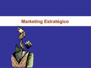 Marketing Estratégico
 