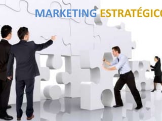 MARKETING ESTRATÉGICO
 