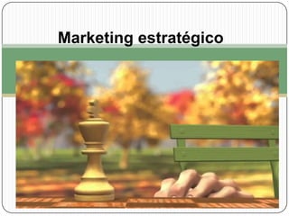 Marketing estratégico

 