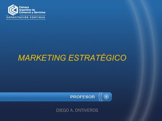 MARKETING ESTRATÉGICO
DIEGO A. ONTIVEROS
 