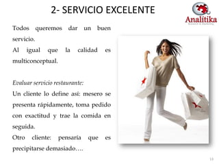 2- SERVICIO EXCELENTE
Todos       queremos    dar     un   buen
servicio.
Al     igual   que     la     calidad   es
multi...