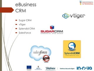  Sugar CRM
 vTiger
 Splendid CRM
 SalesForce
CRM
eBusiness
 
