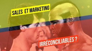 Sales Et Marketing :
irréconciliables ?
Le couple Marketing et Commercial
 
