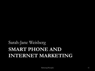 Smart phone and internet marketingSarah-Jane WeisbergMarketing Principles11